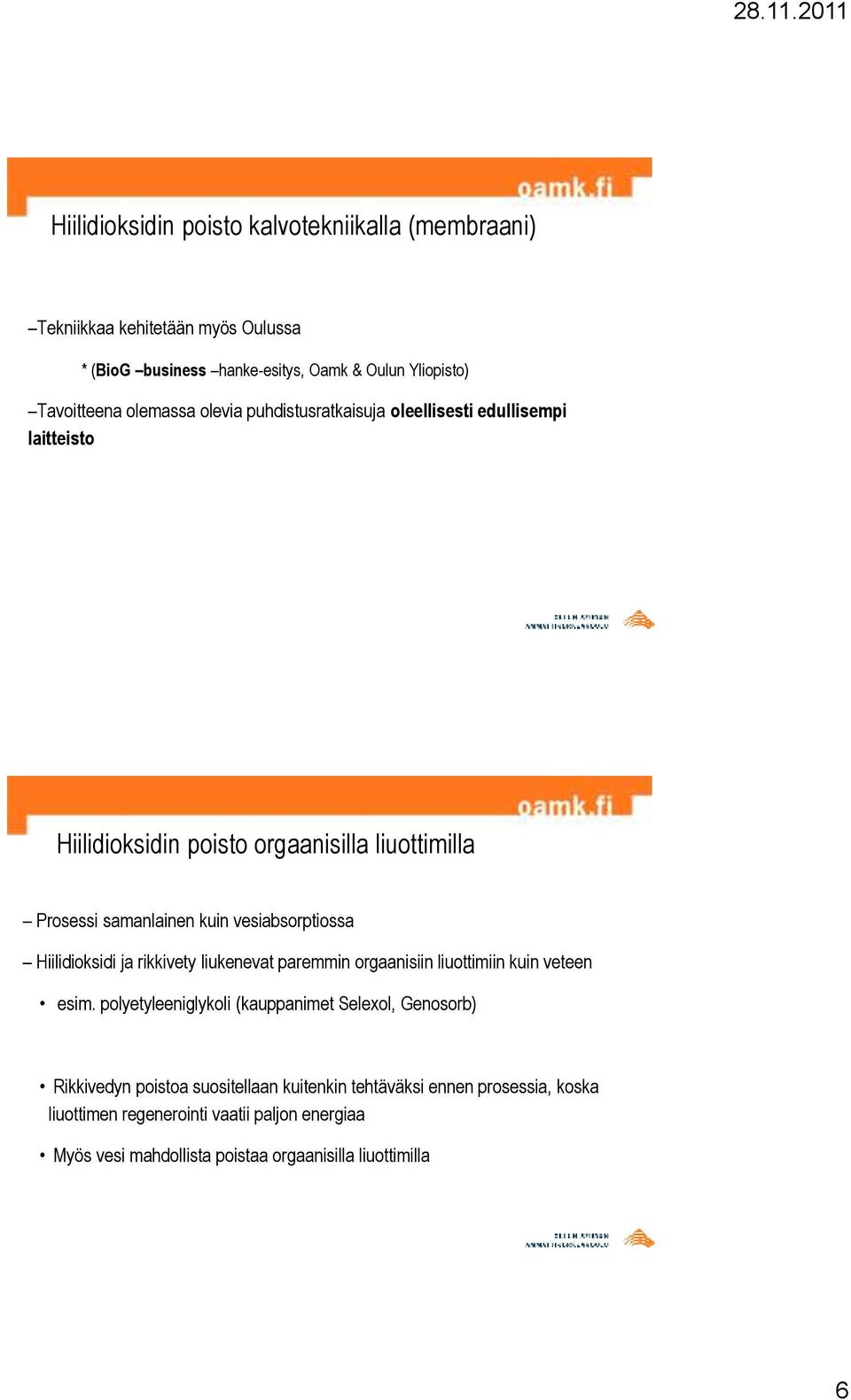 vesiabsorptiossa Hiilidioksidi ja rikkivety liukenevat paremmin orgaanisiin liuottimiin kuin veteen esim.