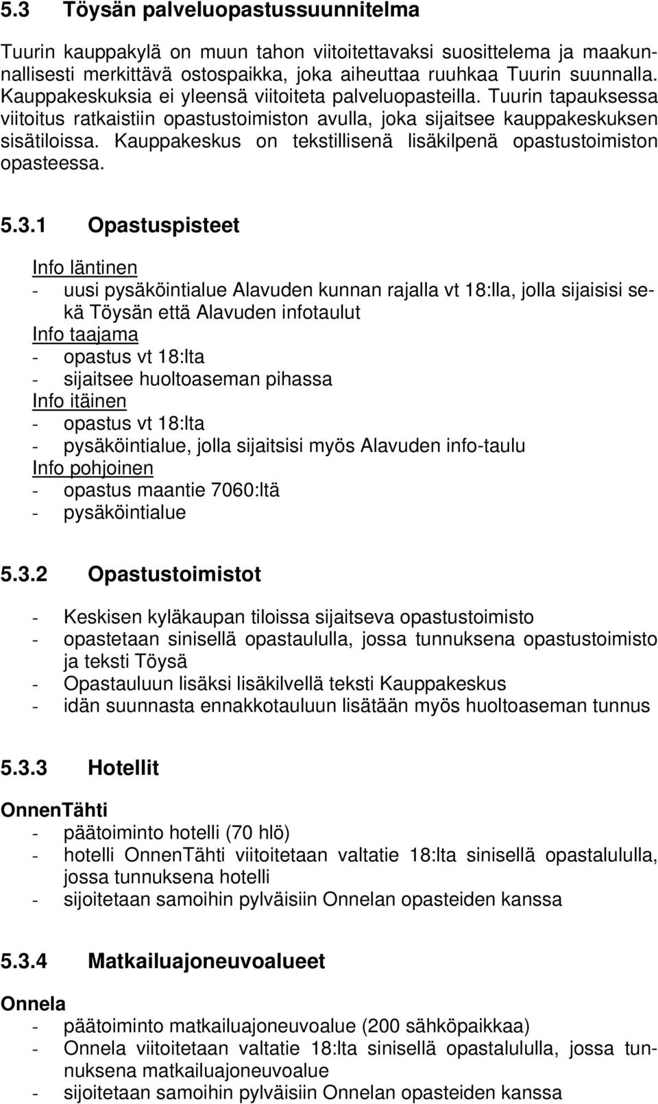 Kauppakeskus on tekstillisenä lisäkilpenä opastustoimiston opasteessa. 5.3.