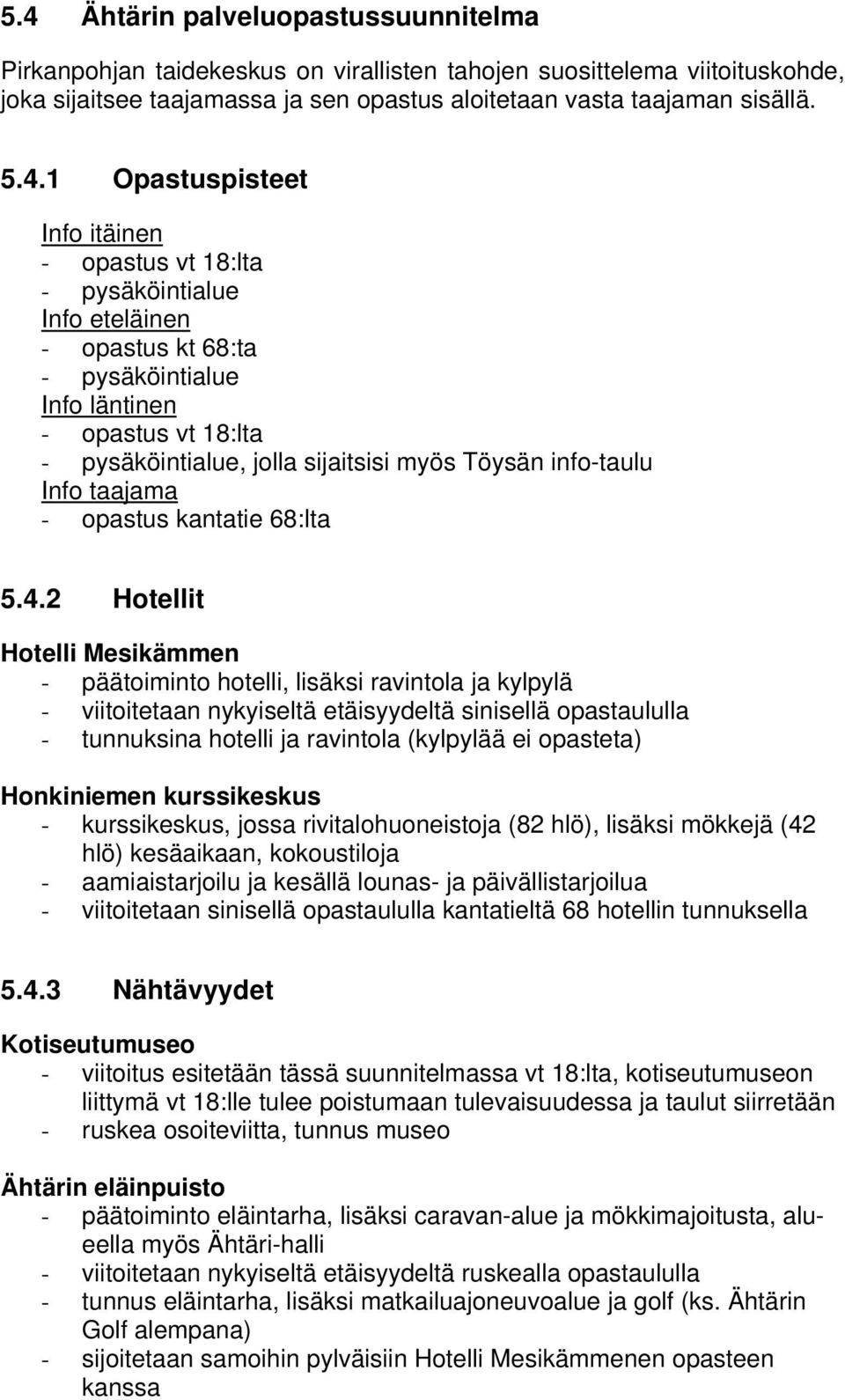 info-taulu Info taajama - opastus kantatie 68:lta 5.4.