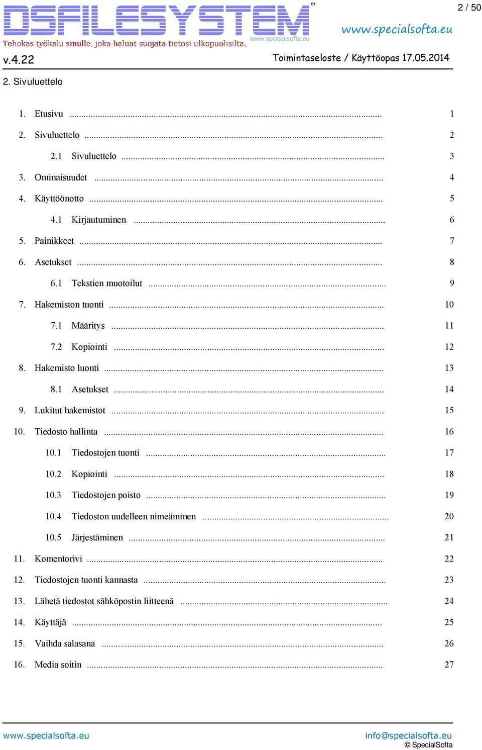 Lukitut hakemistot... 15 10. Tiedosto hallinta... 16 10.1 Tiedostojen tuonti... 17 10.2 Kopiointi... 18 10.3 Tiedostojen poisto... 19 10.4 Tiedoston uudelleen nimeäminen.