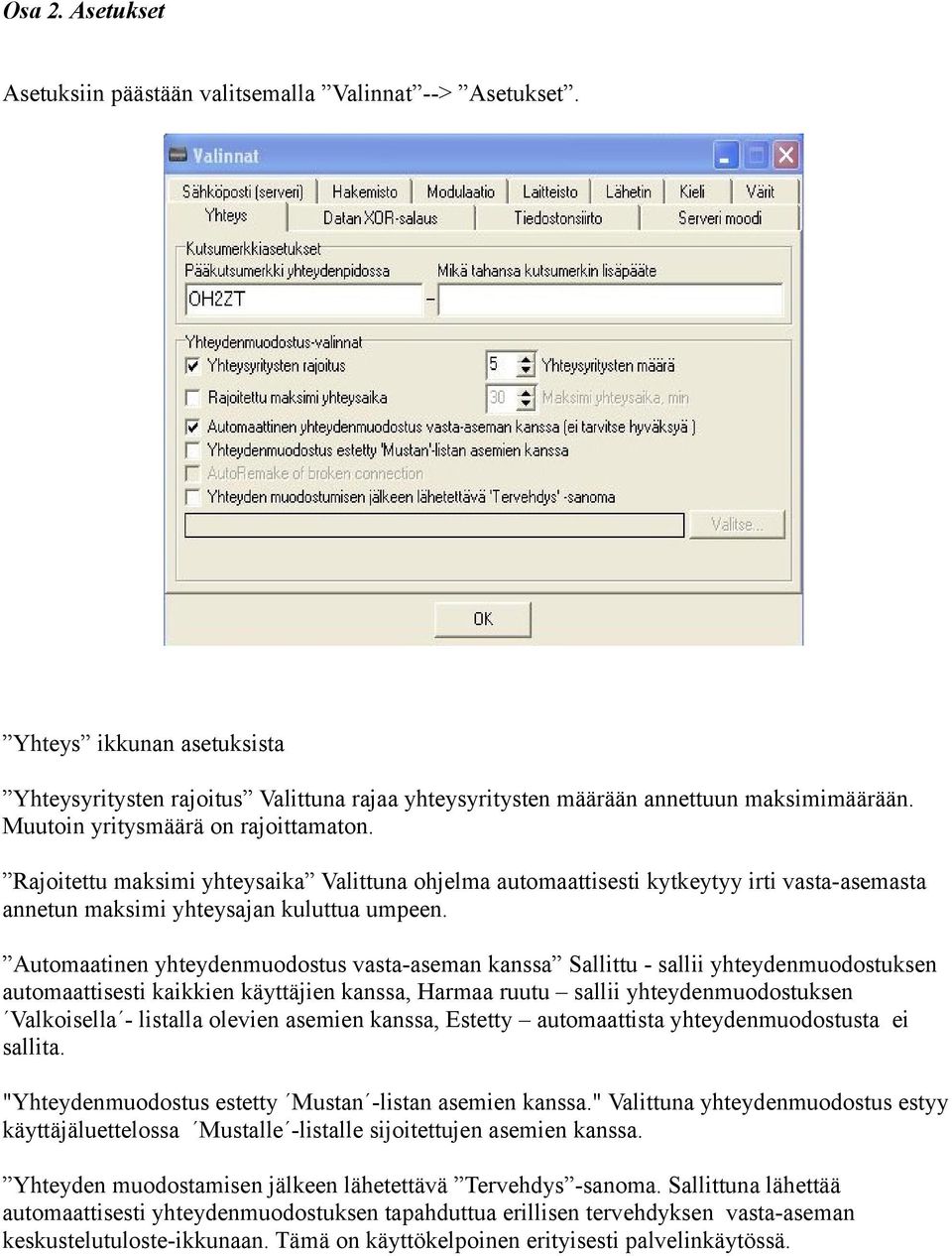 Automaatinen yhteydenmuodostus vasta-aseman kanssa Sallittu - sallii yhteydenmuodostuksen automaattisesti kaikkien käyttäjien kanssa, Harmaa ruutu sallii yhteydenmuodostuksen Valkoisella - listalla