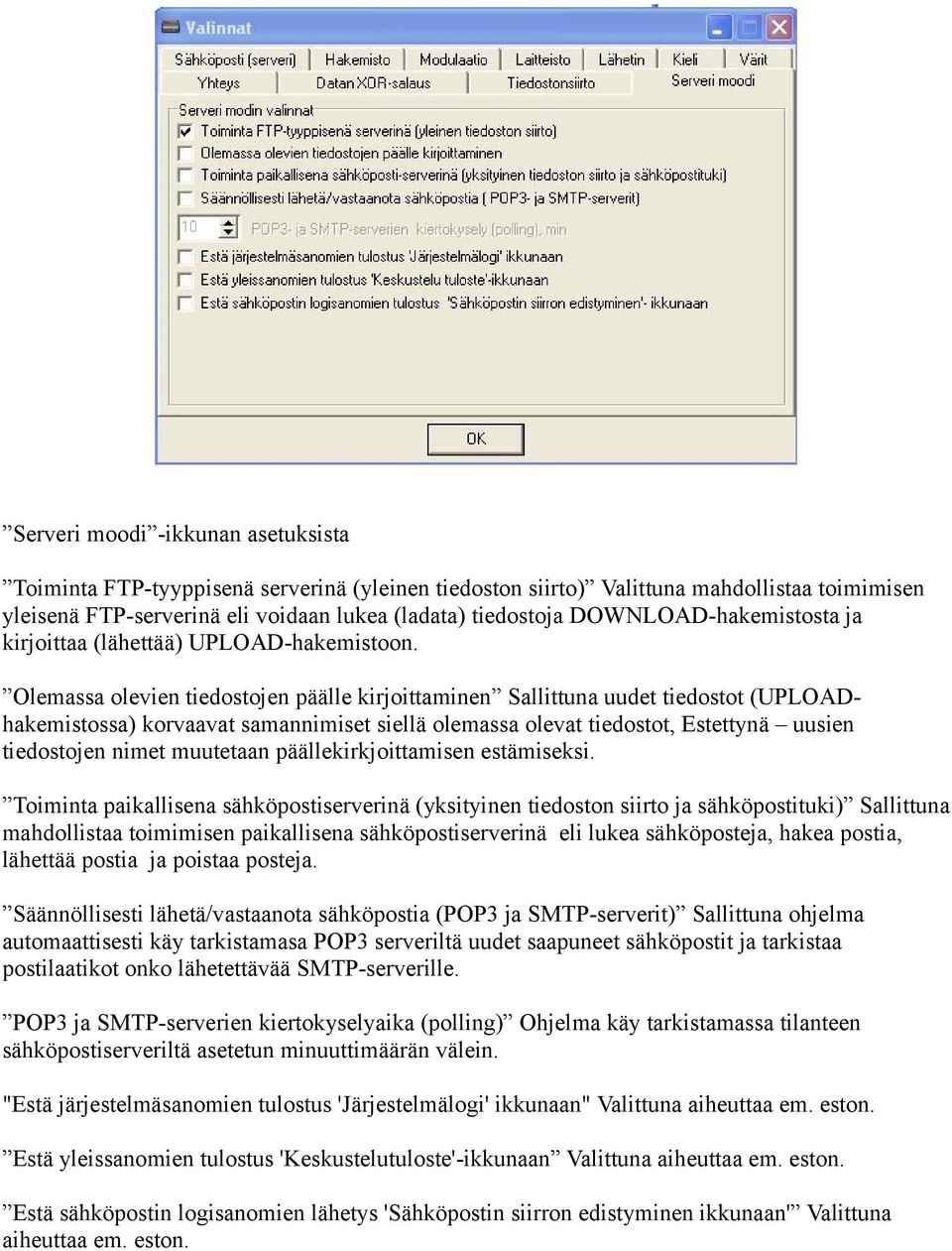 Olemassa olevien tiedostojen päälle kirjoittaminen Sallittuna uudet tiedostot (UPLOADhakemistossa) korvaavat samannimiset siellä olemassa olevat tiedostot, Estettynä uusien tiedostojen nimet