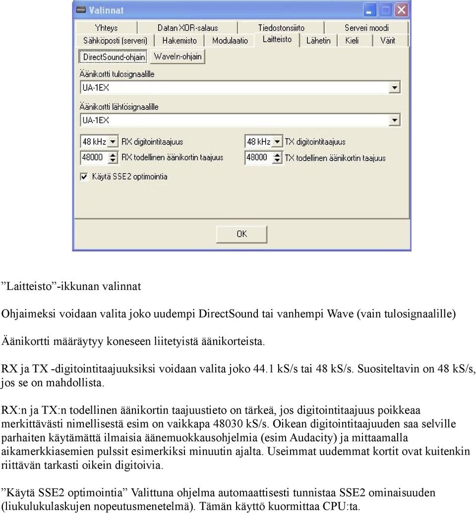 RX:n ja TX:n todellinen äänikortin taajuustieto on tärkeä, jos digitointitaajuus poikkeaa merkittävästi nimellisestä esim on vaikkapa 48030 ks/s.