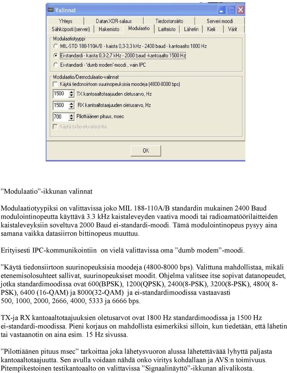 Erityisesti IPC-kommunikointiin on vielä valittavissa oma dumb modem -moodi. Käytä tiedonsiirtoon suurinopeuksisia moodeja (4800-8000 bps).