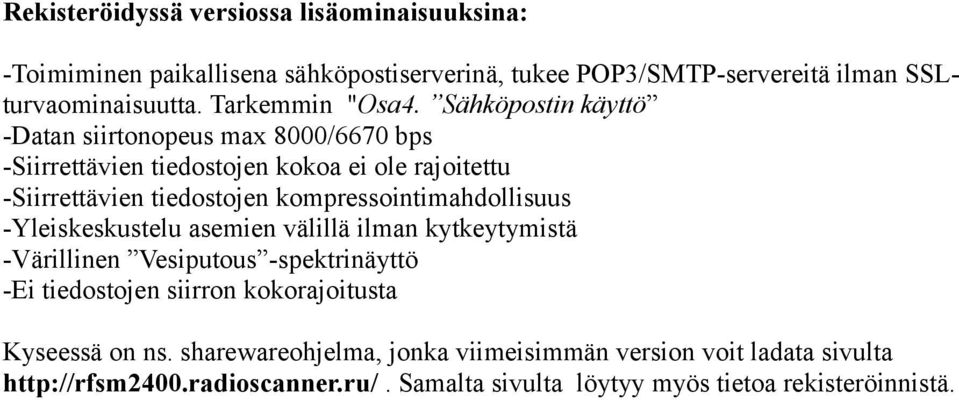 Sähköpostin käyttö -Datan siirtonopeus max 8000/6670 bps -Siirrettävien tiedostojen kokoa ei ole rajoitettu -Siirrettävien tiedostojen