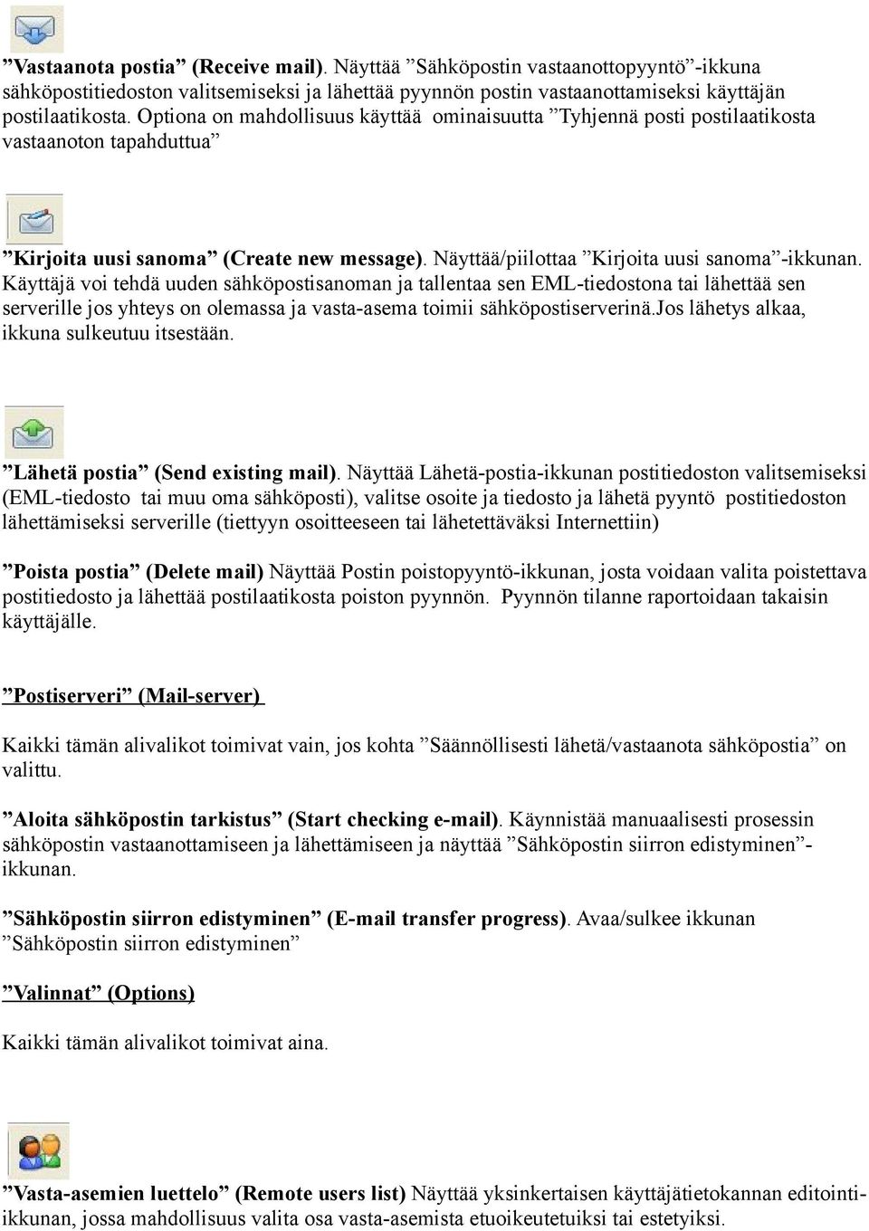 Käyttäjä voi tehdä uuden sähköpostisanoman ja tallentaa sen EML-tiedostona tai lähettää sen serverille jos yhteys on olemassa ja vasta-asema toimii sähköpostiserverinä.