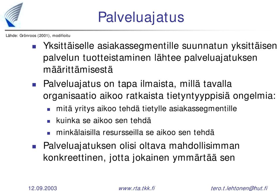 Palveluajatus on tapa ilmaista, millä tavalla organisaatio aikoo ratkaista tietyntyyppisiä ongelmia:!