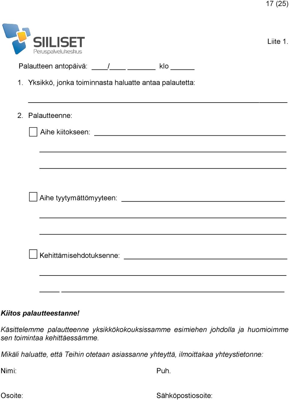 Käsittelemme palautteenne yksikkökokouksissamme esimiehen johdolla ja huomioimme sen toimintaa kehittäessämme.
