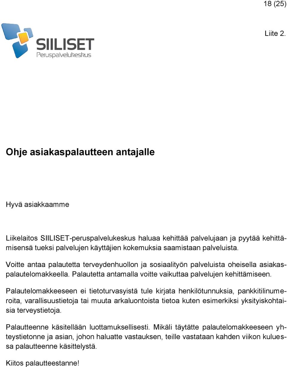 palveluista. Voitte antaa palautetta terveydenhuollon ja sosiaalityön palveluista oheisella asiakaspalautelomakkeella. Palautetta antamalla voitte vaikuttaa palvelujen kehittämiseen.