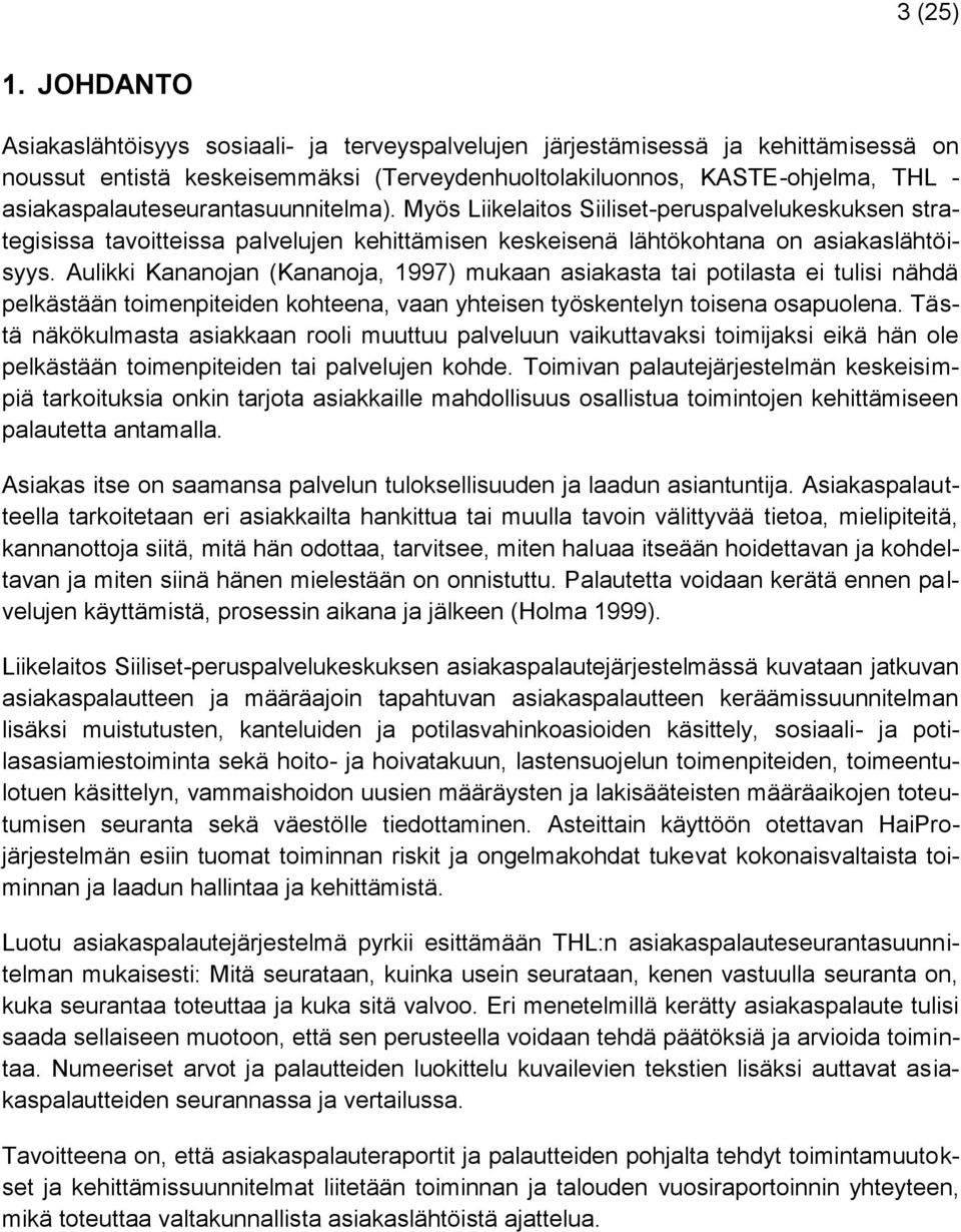 asiakaspalauteseurantasuunnitelma). Myös Liikelaitos Siiliset-peruspalvelukeskuksen strategisissa tavoitteissa palvelujen kehittämisen keskeisenä lähtökohtana on asiakaslähtöisyys.