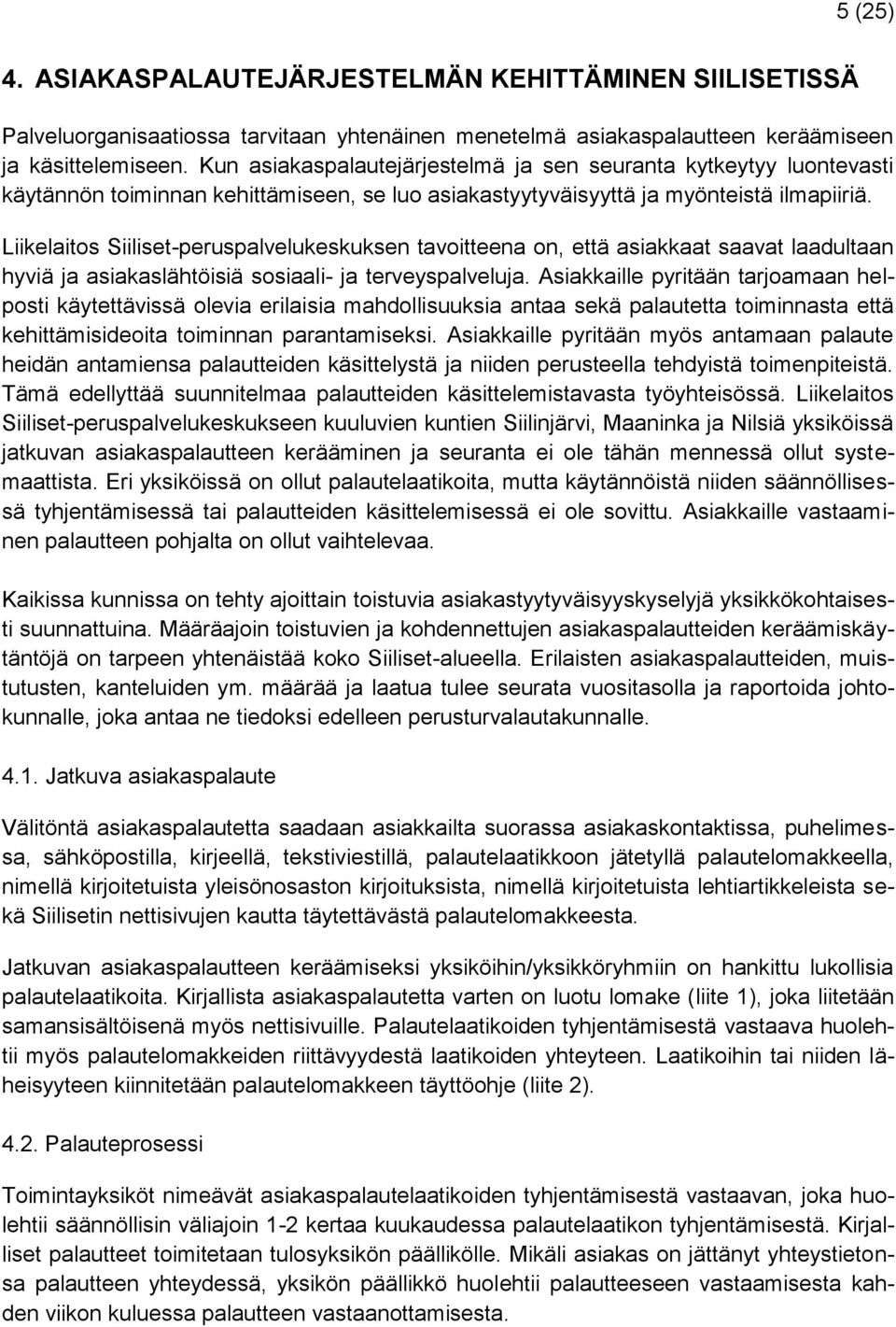 Liikelaitos Siiliset-peruspalvelukeskuksen tavoitteena on, että asiakkaat saavat laadultaan hyviä ja asiakaslähtöisiä sosiaali- ja terveyspalveluja.