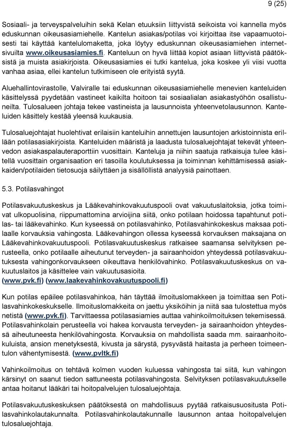 Kanteluun on hyvä liittää kopiot asiaan liittyvistä päätöksistä ja muista asiakirjoista.