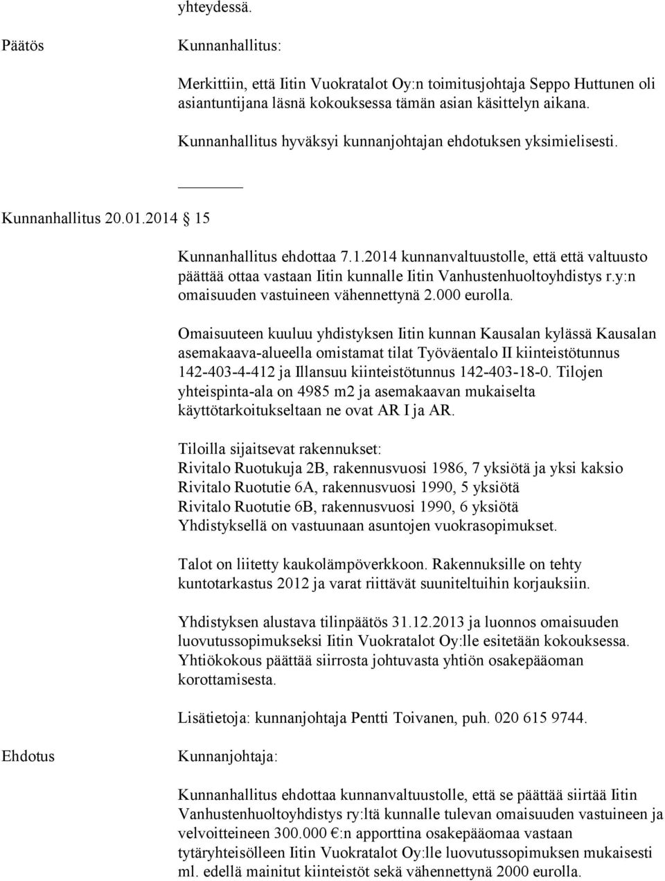 2014 kunnanvaltuustolle, että että valtuusto päättää ottaa vastaan Iitin kunnalle Iitin Vanhustenhuoltoyhdistys r.y:n omaisuuden vastuineen vähennettynä 2.000 eurolla.