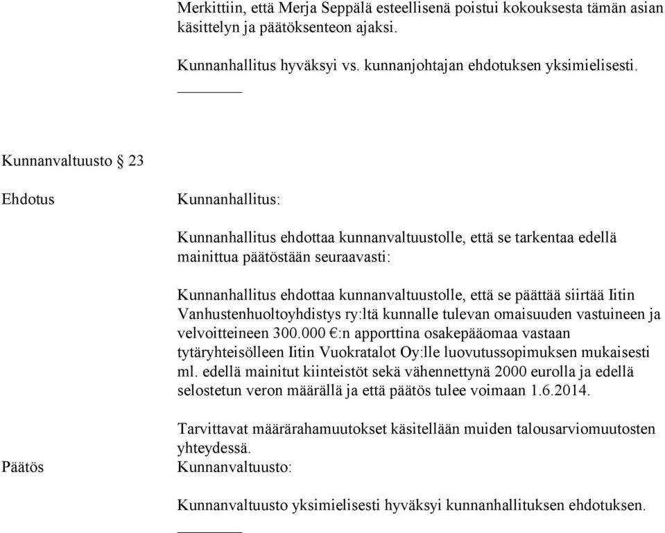 Kunnanvaltuusto 23 Kunnanhallitus ehdottaa kunnanvaltuustolle, että se tarkentaa edellä mainittua päätöstään seuraavasti: ml.