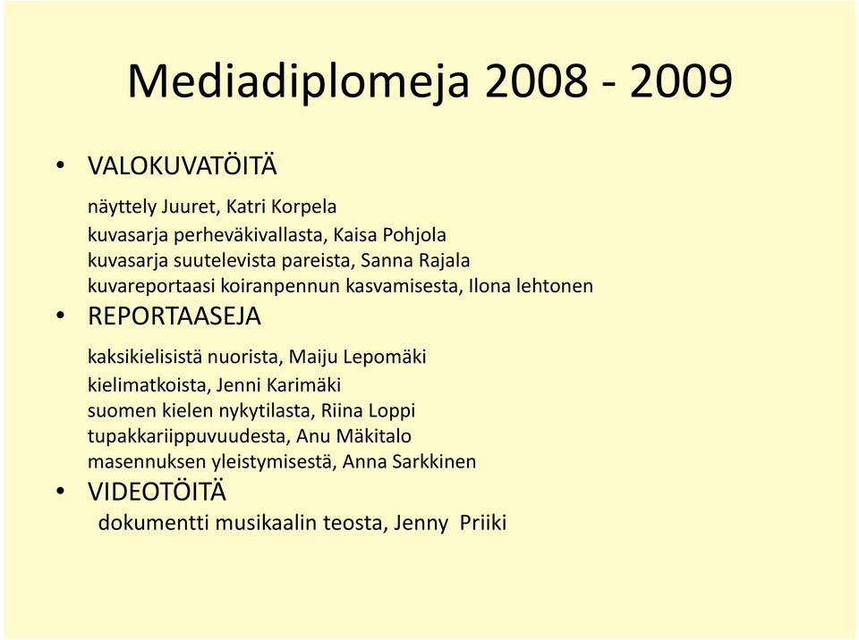 kaksikielisistä nuorista, Maiju Lepomäki kielimatkoista, Jenni Karimäki suomen kielen nykytilasta, Riina Loppi