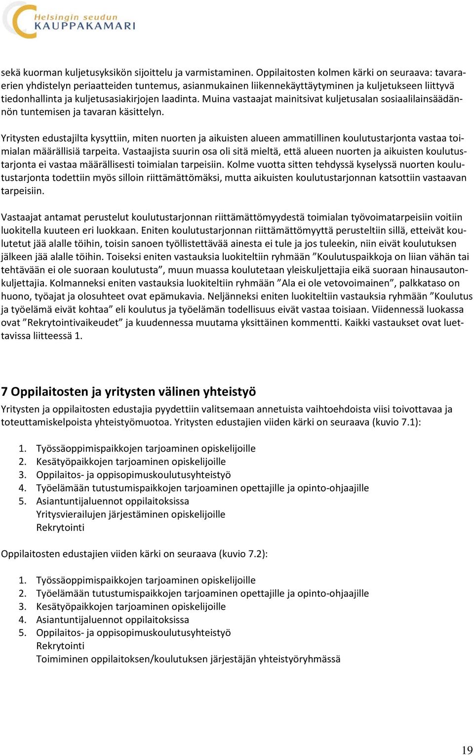 Muina vastaajat mainitsivat kuljetusalan sosiaalilainsäädännön tuntemisen ja tavaran käsittelyn.