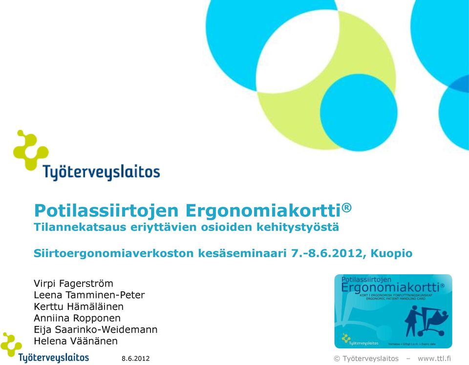 -8.6.2012, Kuopio Virpi Fagerström Leena Tamminen-Peter Kerttu