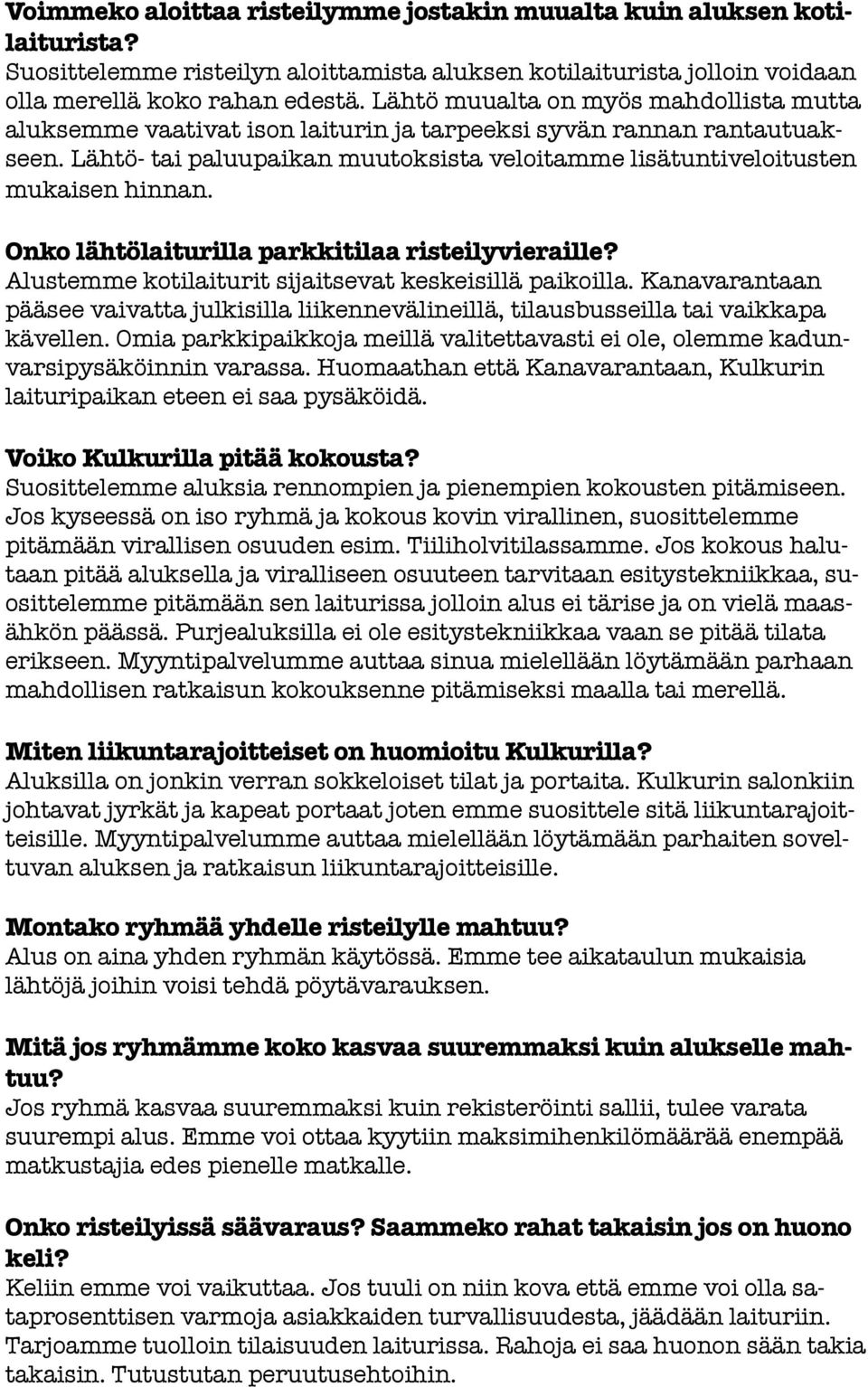 Onko lähtölaiturilla parkkitilaa risteilyvieraille? Alustemme kotilaiturit sijaitsevat keskeisillä paikoilla.