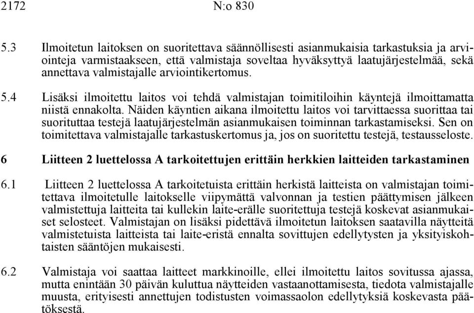 arviointikertomus. 5.4 Lisäksi ilmoitettu laitos voi tehdä valmistajan toimitiloihin käyntejä ilmoittamatta niistä ennakolta.