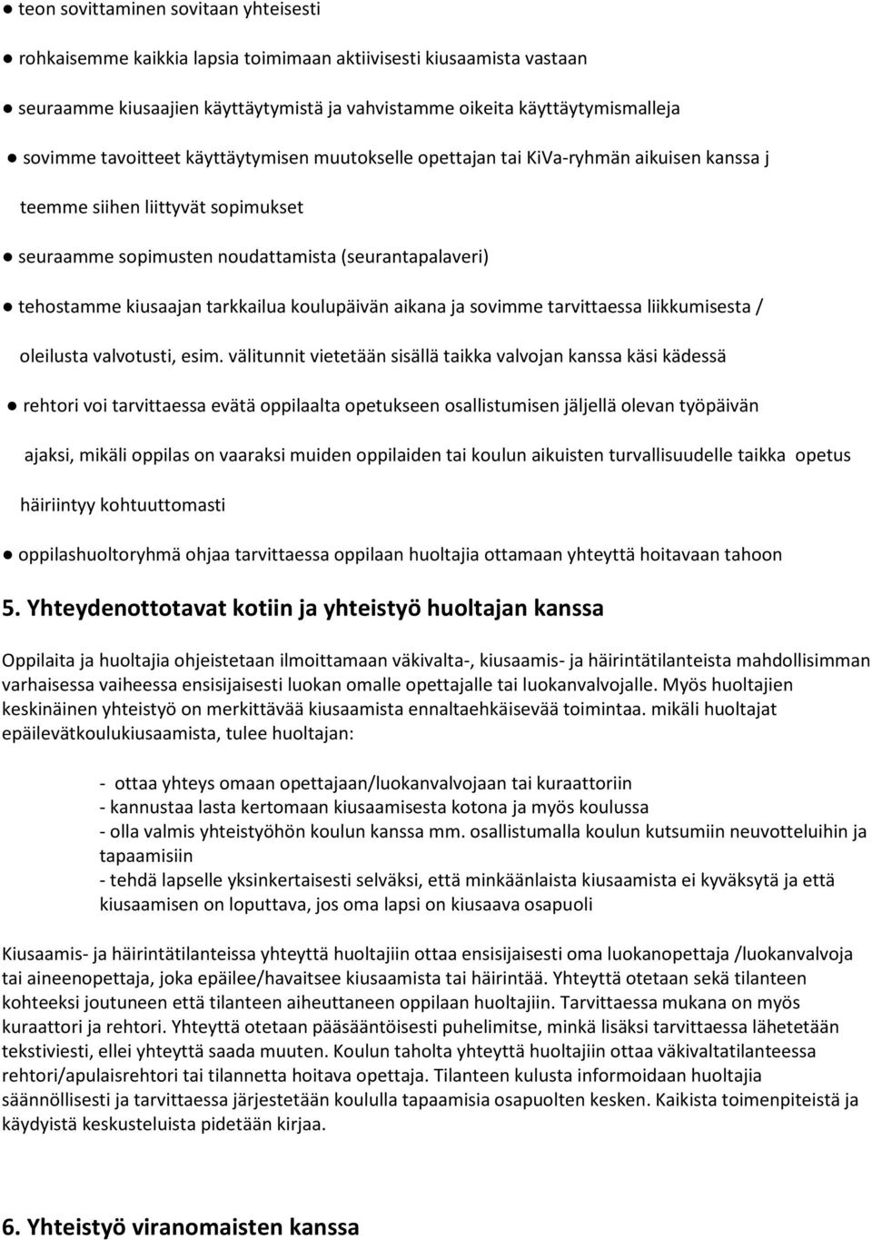 tarkkailua koulupäivän aikana ja sovimme tarvittaessa liikkumisesta / oleilusta valvotusti, esim.