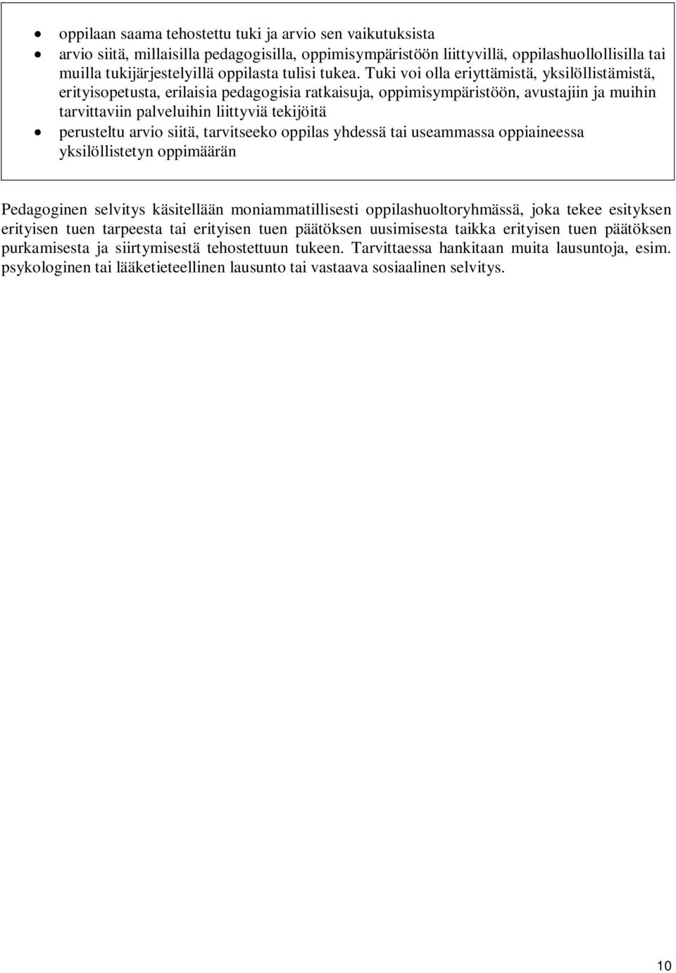 Tuki voi olla eriyttämistä, yksilöllistämistä, erityisopetusta, erilaisia pedagogisia ratkaisuja, oppimisympäristöön, avustajiin ja muihin tarvittaviin palveluihin liittyviä tekijöitä perusteltu