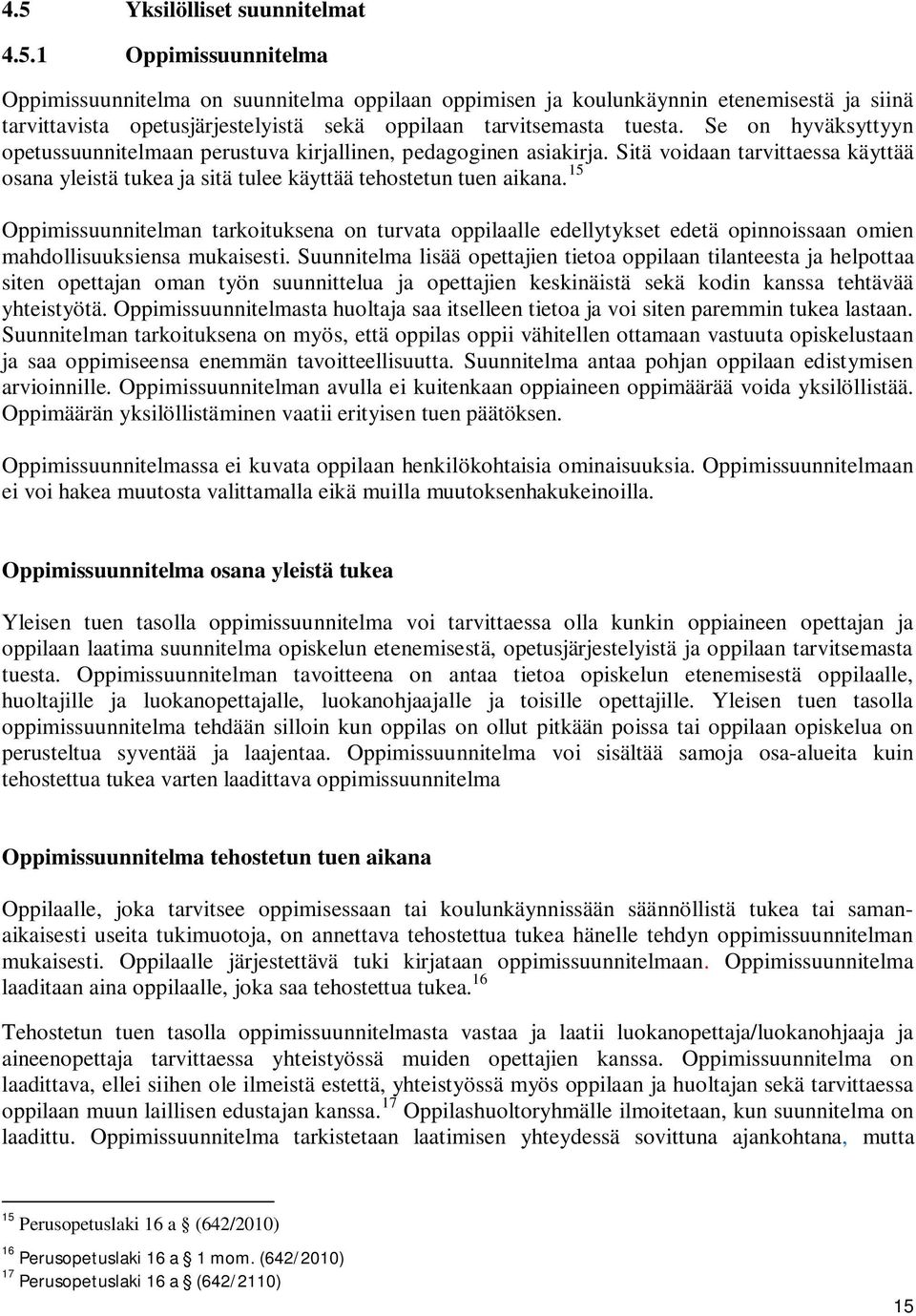 15 Oppimissuunnitelman tarkoituksena on turvata oppilaalle edellytykset edetä opinnoissaan omien mahdollisuuksiensa mukaisesti.