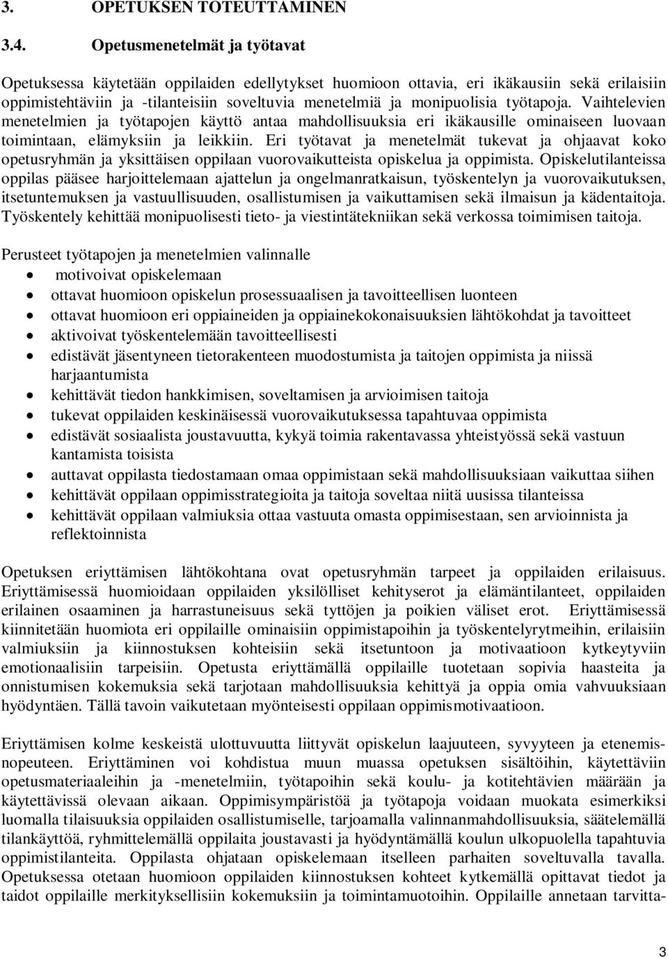 työtapoja. Vaihtelevien menetelmien ja työtapojen käyttö antaa mahdollisuuksia eri ikäkausille ominaiseen luovaan toimintaan, elämyksiin ja leikkiin.