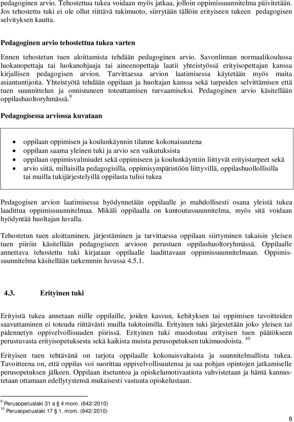 Pedagoginen arvio tehostettua tukea varten Ennen tehostetun tuen aloittamista tehdään pedagoginen arvio.