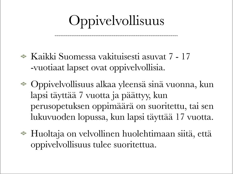 Oppivelvollisuus alkaa yleensä sinä vuonna, kun lapsi täyttää 7 vuotta ja päättyy, kun