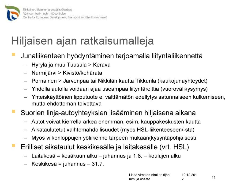 toivottava Suorien linja-autoyhteyksien lisääminen hiljaisena aikana Autot voivat kierrellä arkea enemmän, esim.