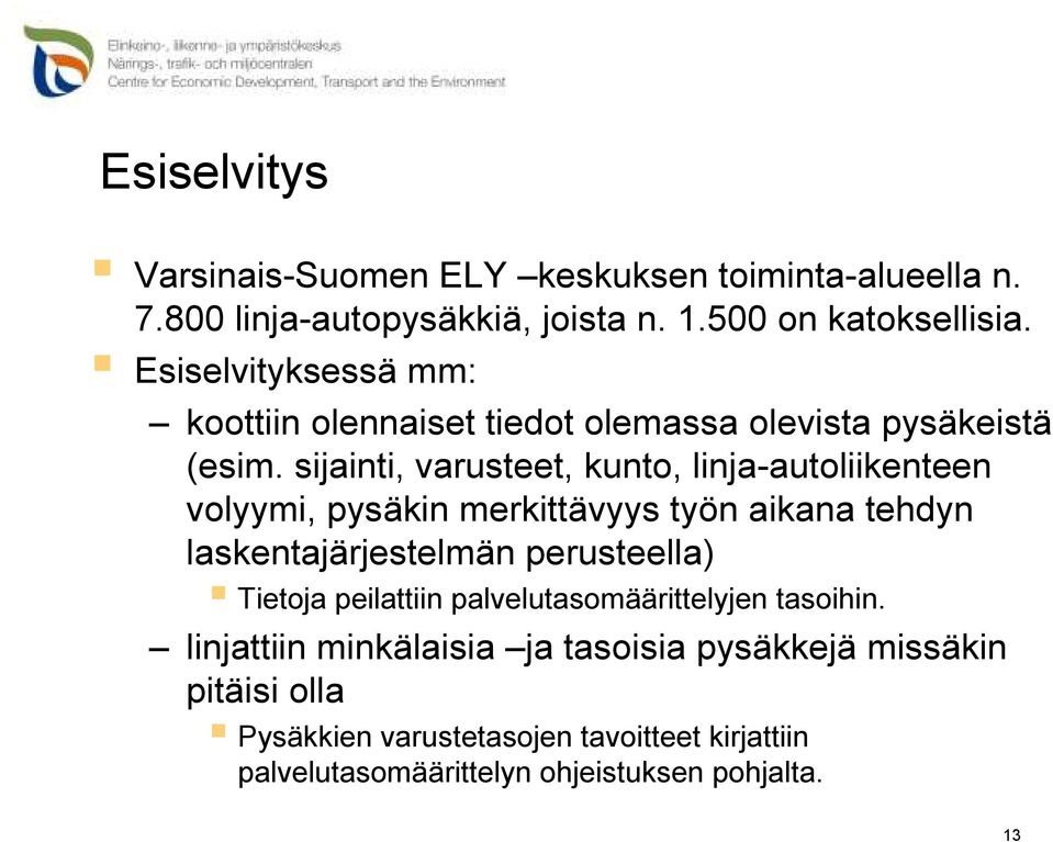 sijainti, varusteet, kunto, linja-autoliikenteen volyymi, pysäkin merkittävyys työn aikana tehdyn laskentajärjestelmän perusteella)