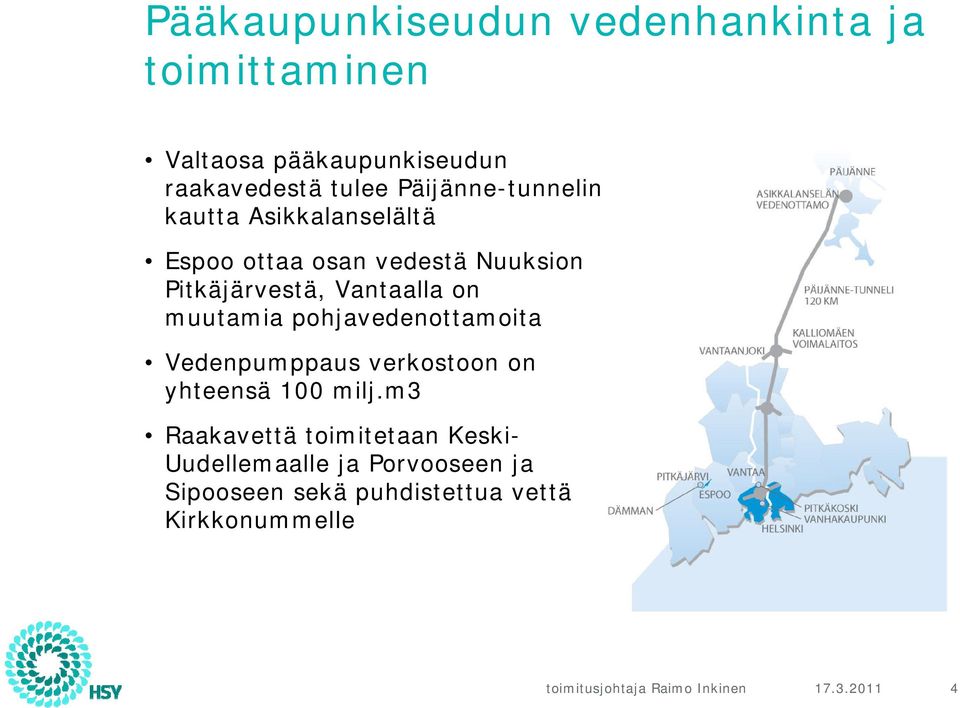 Vantaalla on muutamia pohjavedenottamoita Vedenpumppaus verkostoon on yhteensä 100 milj.