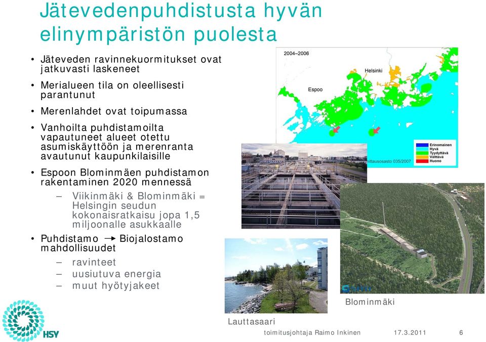 avautunut kaupunkilaisille Espoon Blominmäen puhdistamon rakentaminen 2020 mennessä Viikinmäki & Blominmäki = Helsingin seudun