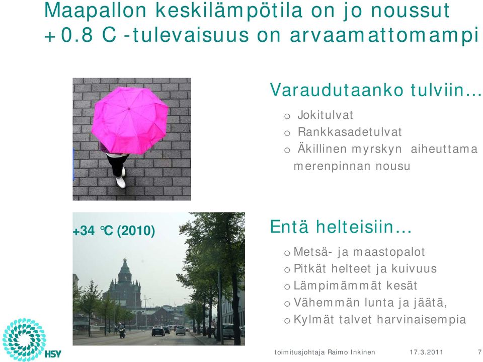 Rankkasadetulvat o Äkillinen myrskyn aiheuttama merenpinnan nousu +34 C (2010) Entä