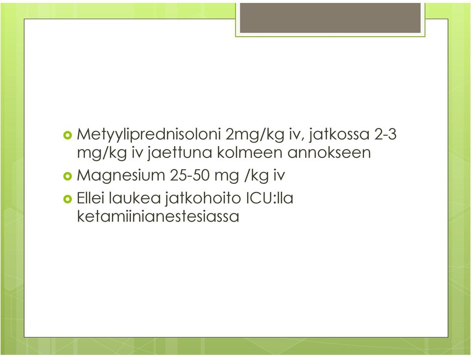 Magnesium 25-50 mg /kg iv Ellei laukea