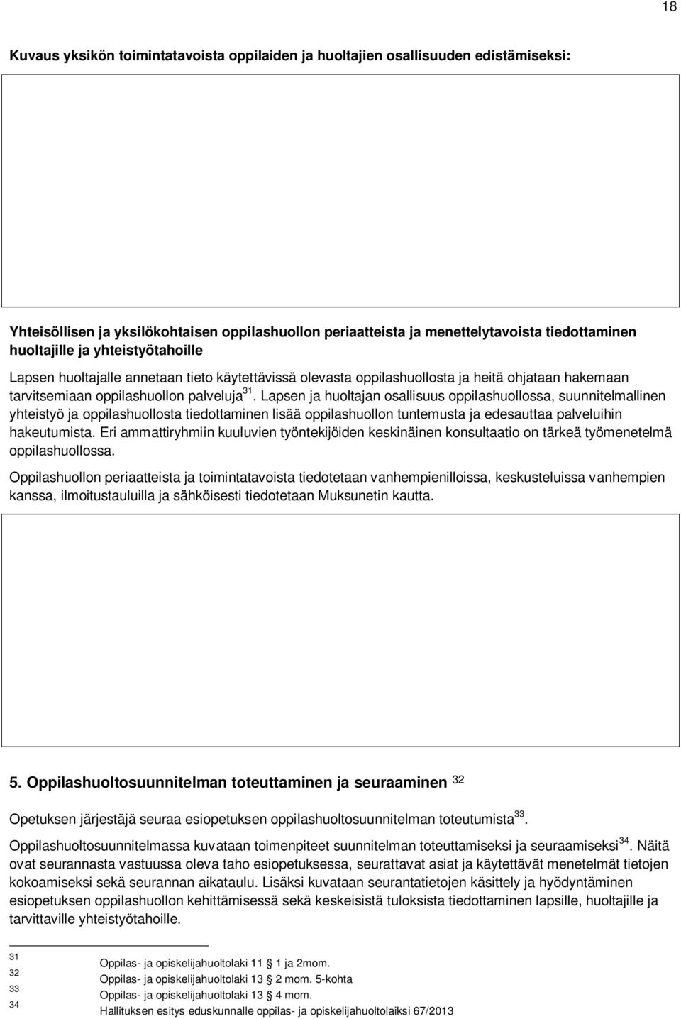 Lapsen ja huoltajan osallisuus oppilashuollossa, suunnitelmallinen yhteistyö ja oppilashuollosta tiedottaminen lisää oppilashuollon tuntemusta ja edesauttaa palveluihin hakeutumista.