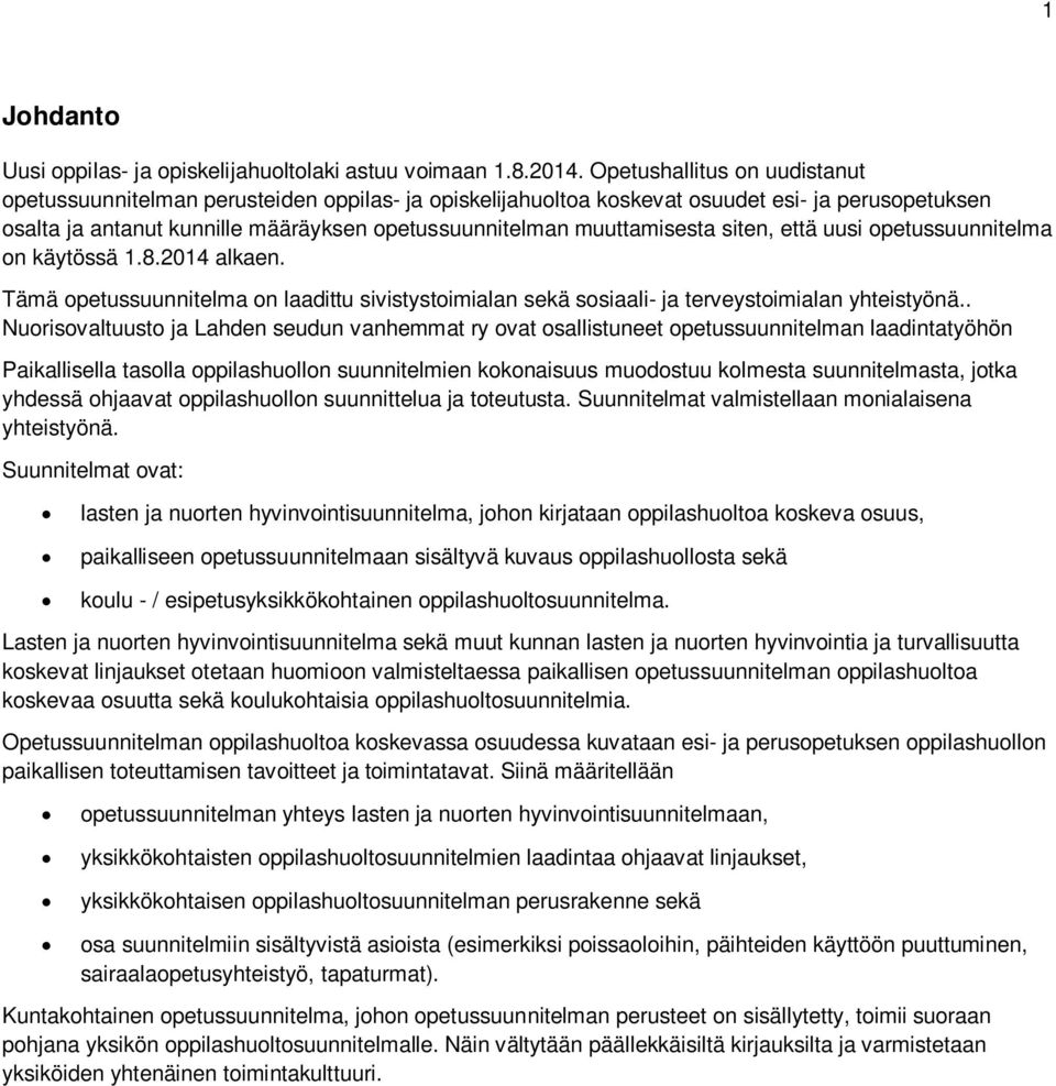 muuttamisesta siten, että uusi opetussuunnitelma on käytössä 1.8.2014 alkaen. Tämä opetussuunnitelma on laadittu sivistystoimialan sekä sosiaali- ja terveystoimialan yhteistyönä.