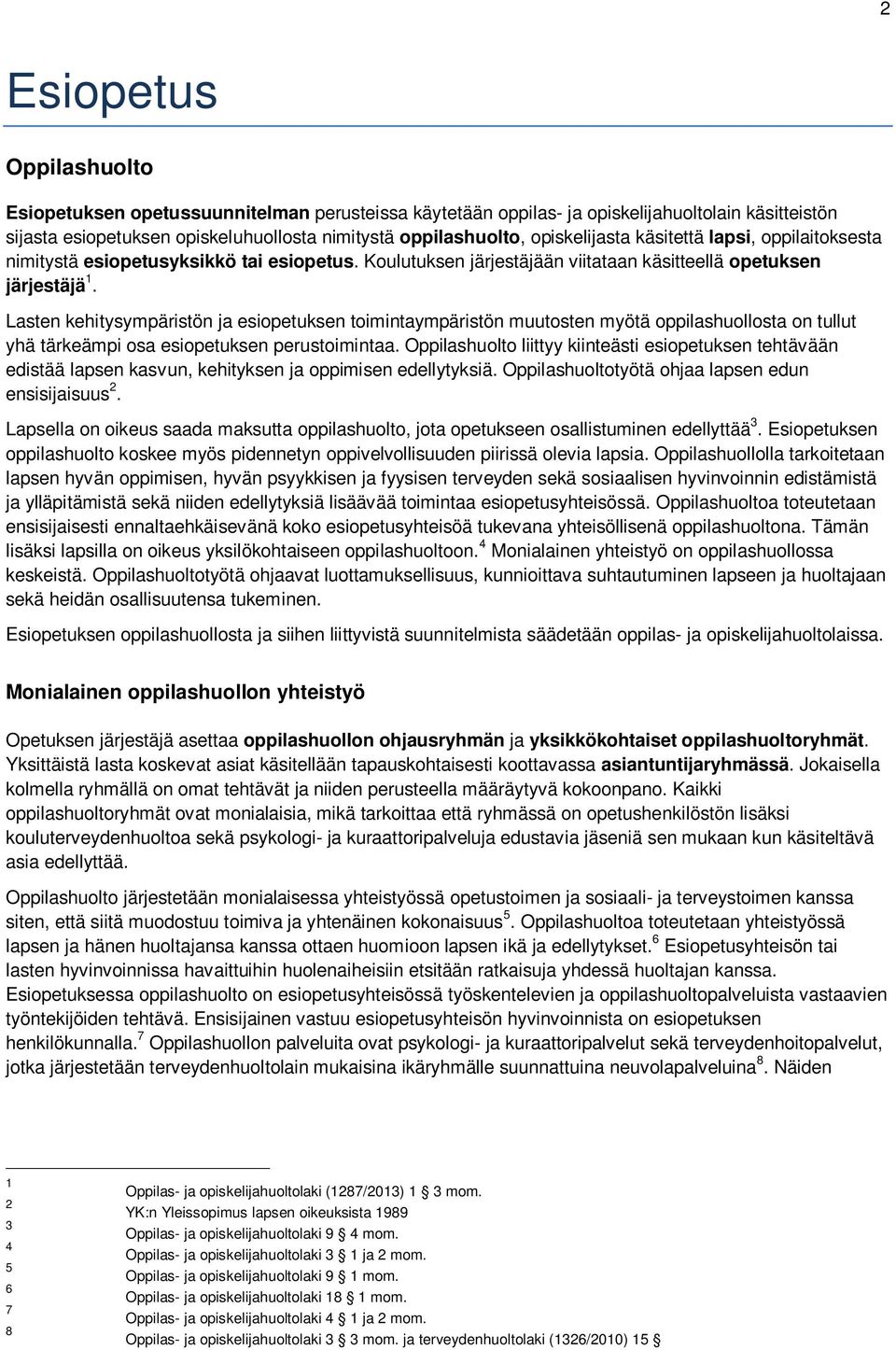 Lasten kehitysympäristön ja esiopetuksen toimintaympäristön muutosten myötä oppilashuollosta on tullut yhä tärkeämpi osa esiopetuksen perustoimintaa.