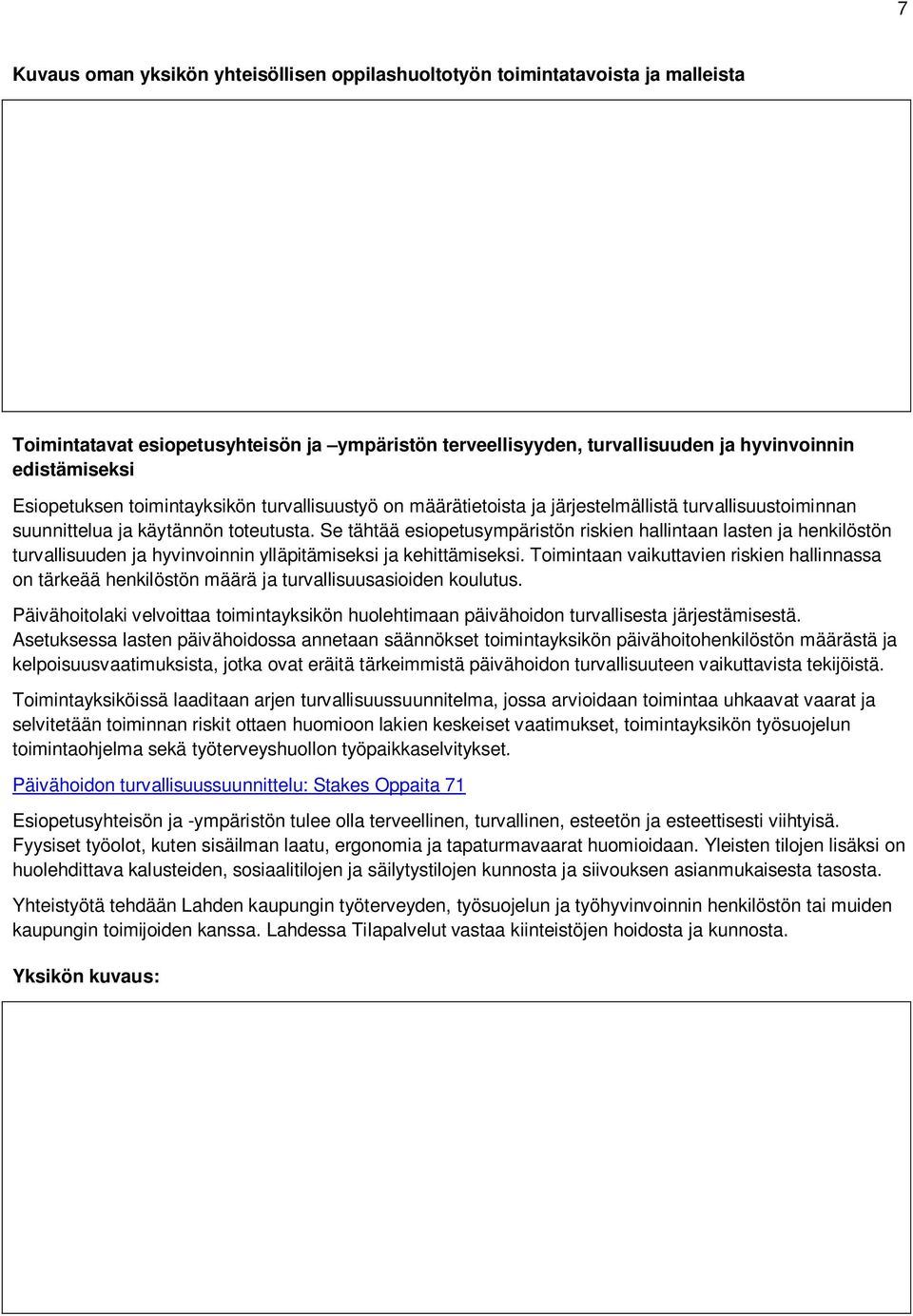 Se tähtää esiopetusympäristön riskien hallintaan lasten ja henkilöstön turvallisuuden ja hyvinvoinnin ylläpitämiseksi ja kehittämiseksi.
