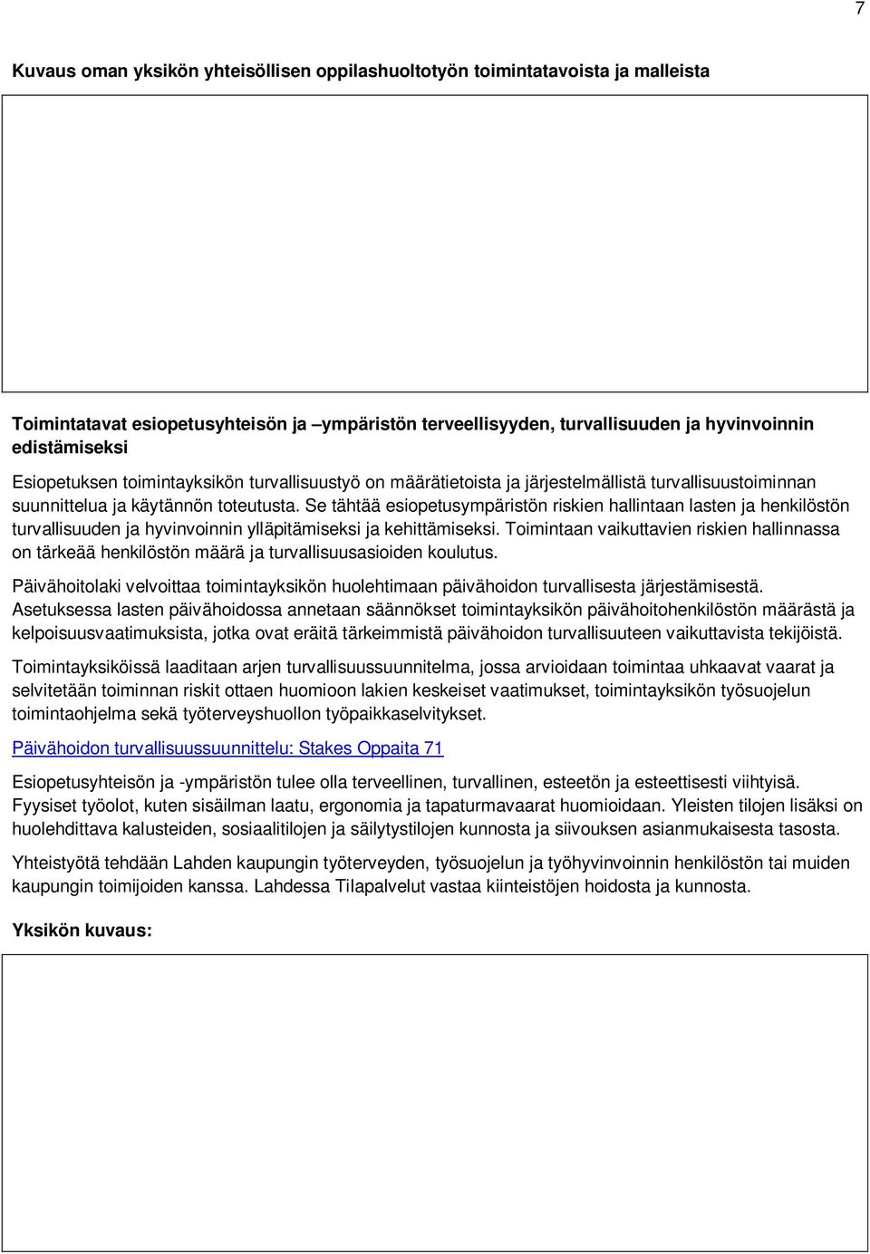 Se tähtää esiopetusympäristön riskien hallintaan lasten ja henkilöstön turvallisuuden ja hyvinvoinnin ylläpitämiseksi ja kehittämiseksi.