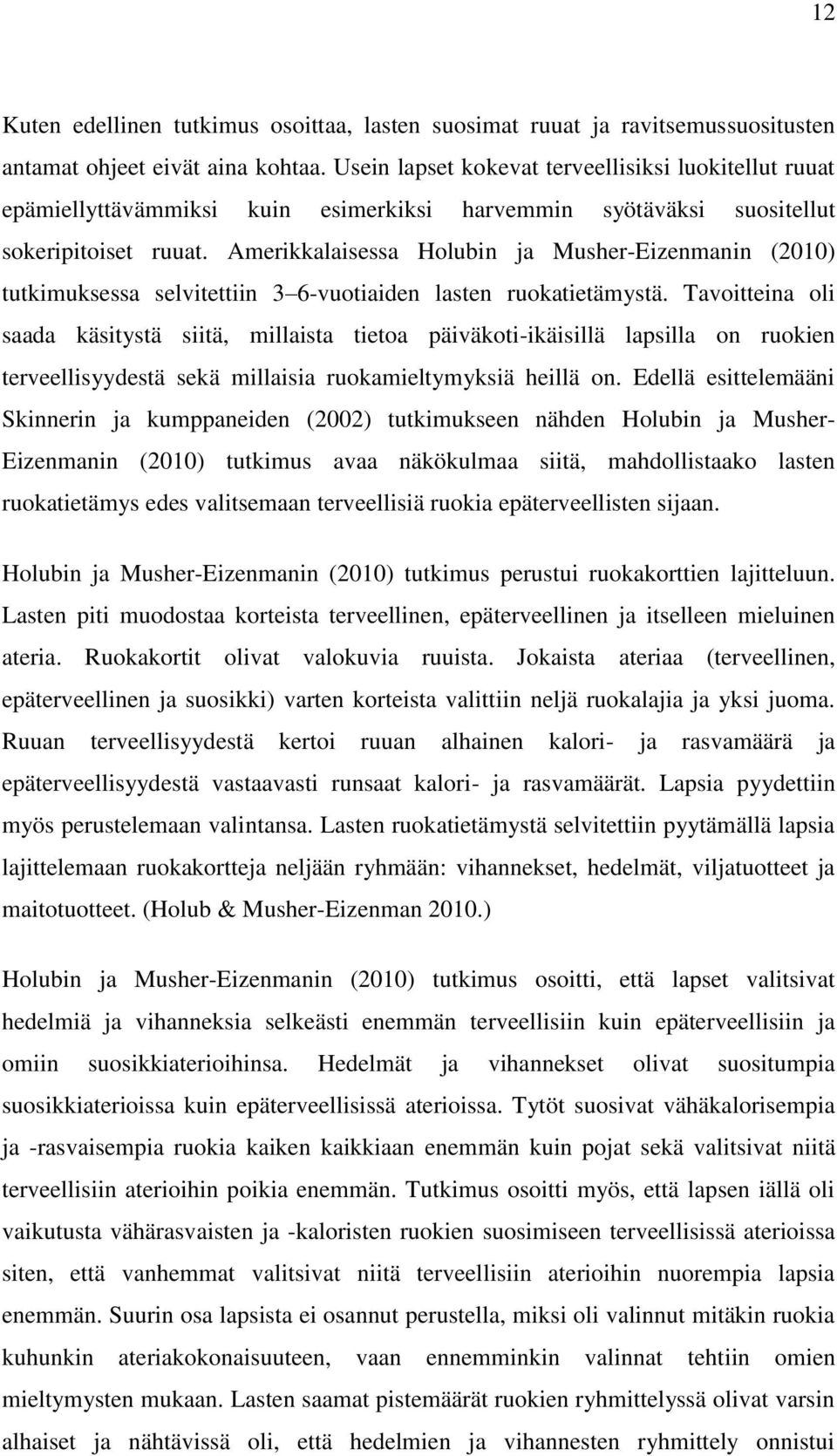 Amerikkalaisessa Holubin ja Musher-Eizenmanin (2010) tutkimuksessa selvitettiin 3 6-vuotiaiden lasten ruokatietämystä.