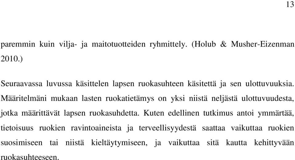 Määritelmäni mukaan lasten ruokatietämys on yksi niistä neljästä ulottuvuudesta, jotka määrittävät lapsen ruokasuhdetta.
