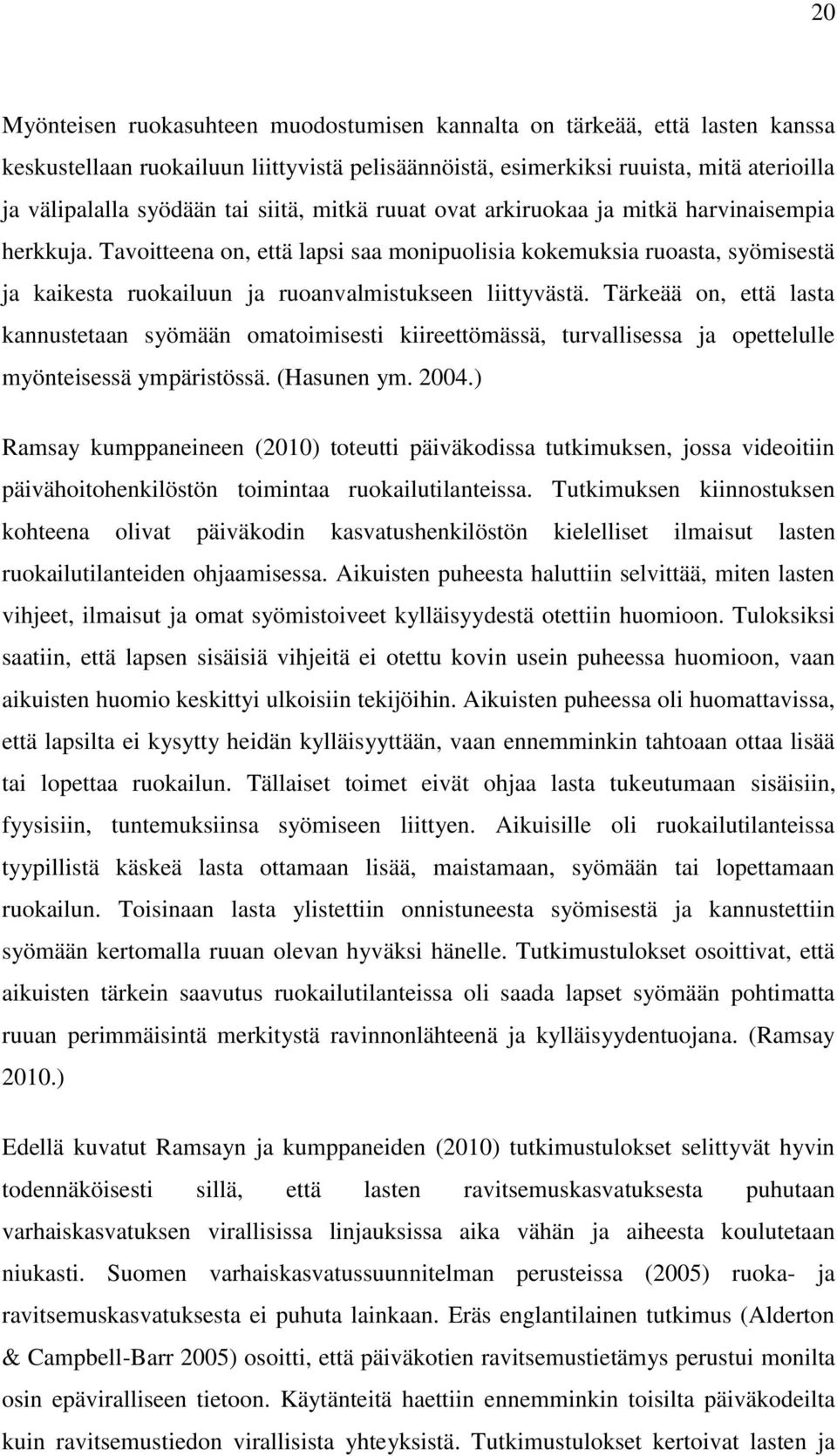 Tavoitteena on, että lapsi saa monipuolisia kokemuksia ruoasta, syömisestä ja kaikesta ruokailuun ja ruoanvalmistukseen liittyvästä.
