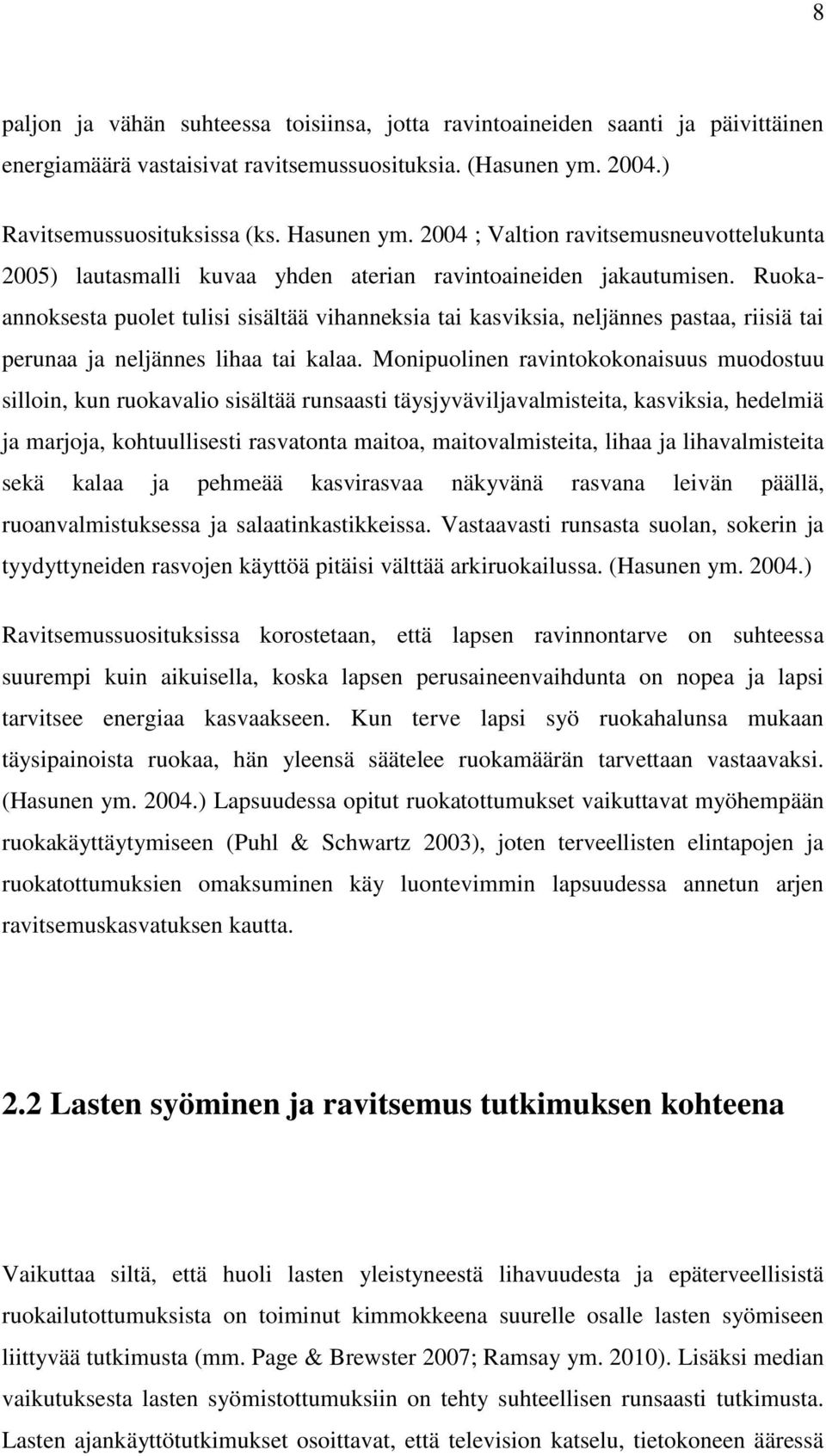 Ruokaannoksesta puolet tulisi sisältää vihanneksia tai kasviksia, neljännes pastaa, riisiä tai perunaa ja neljännes lihaa tai kalaa.