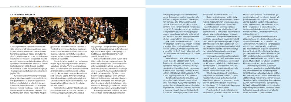 Haaste on myös saumattoman ja tuloksekkaan yhteistyön rakentaminen kolmen toimijan ja Musiikkitalon hallinnon välillä.