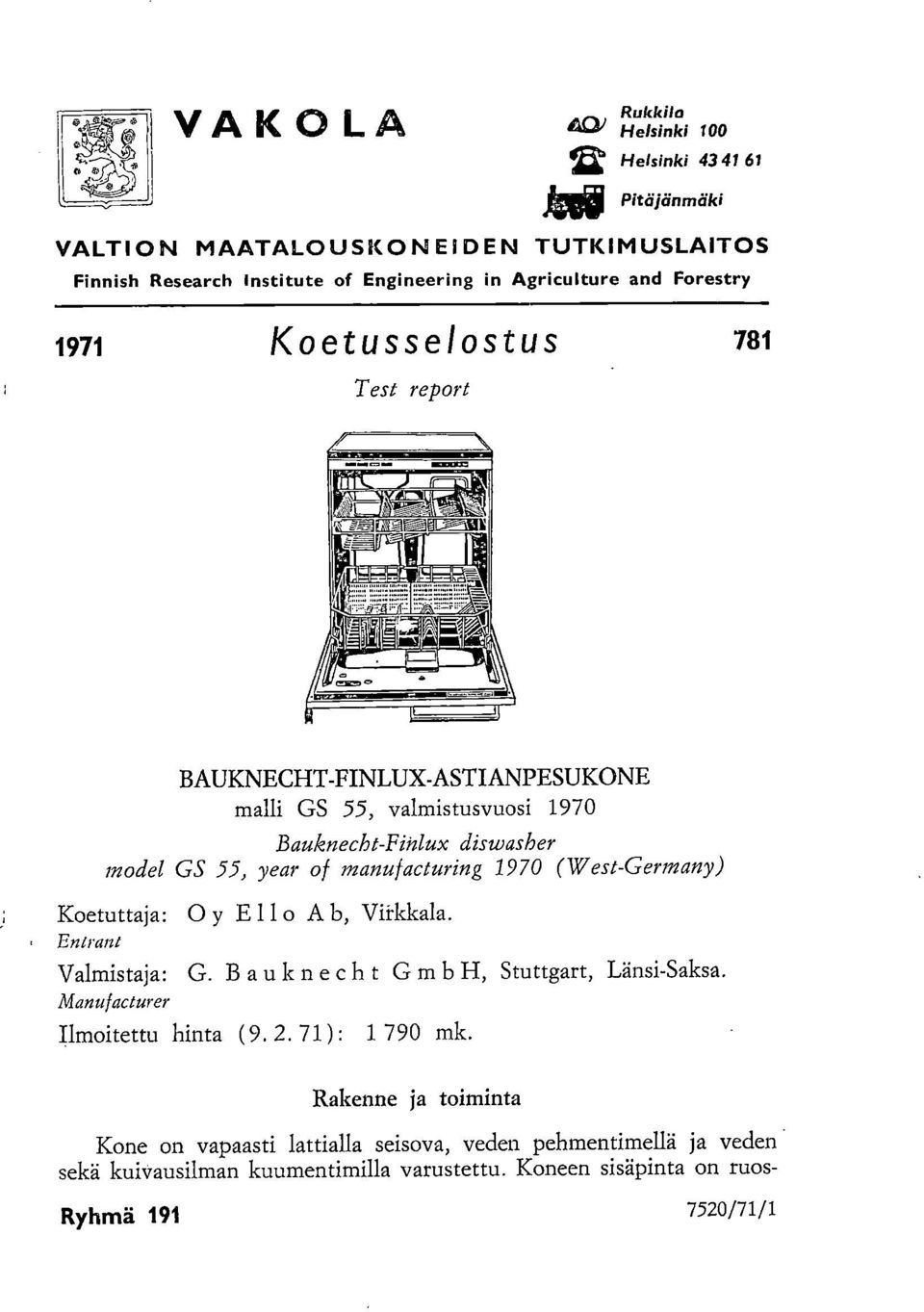 1970 (West-Germany) Koetuttaja: 0 y Ello A b, Vii kkala. Entrant Valmistaja: G. B auknecht Gmb H, Stuttgart, Länsi-Saksa. Manufacturer Ilmoitettu hinta ( 9. 2.