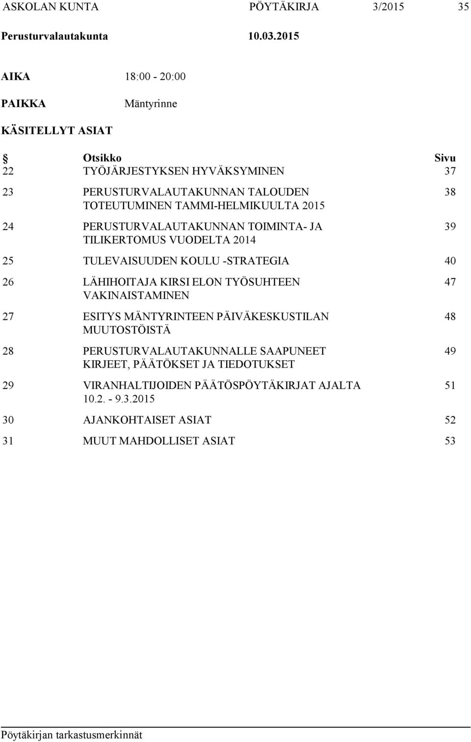 TAMMI-HELMIKUULTA 2015 24 PERUSTURVALAUTAKUNNAN TOIMINTA- JA TILIKERTOMUS VUODELTA 2014 38 39 25 TULEVAISUUDEN KOULU -STRATEGIA 40 26 LÄHIHOITAJA KIRSI ELON