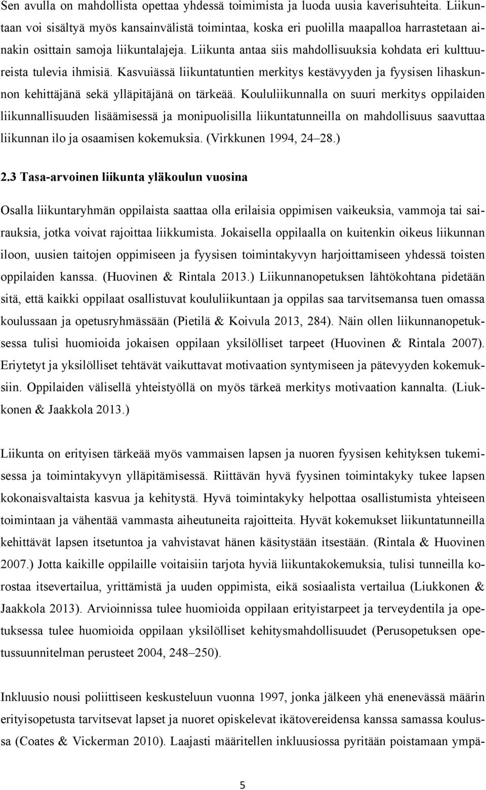 Liikunta antaa siis mahdollisuuksia kohdata eri kulttuureista tulevia ihmisiä. Kasvuiässä liikuntatuntien merkitys kestävyyden ja fyysisen lihaskunnon kehittäjänä sekä ylläpitäjänä on tärkeää.