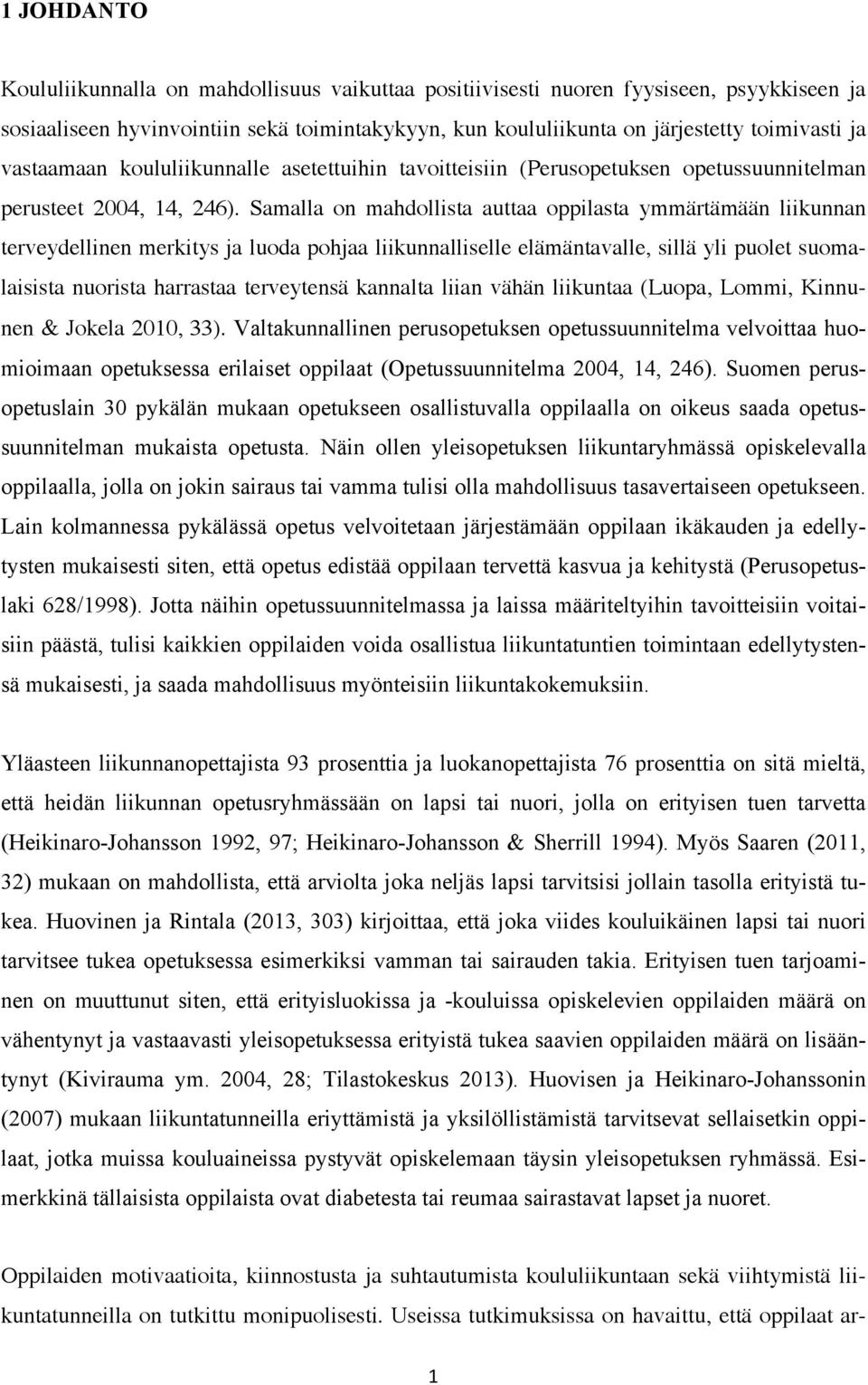 Samalla on mahdollista auttaa oppilasta ymmärtämään liikunnan terveydellinen merkitys ja luoda pohjaa liikunnalliselle elämäntavalle, sillä yli puolet suomalaisista nuorista harrastaa terveytensä