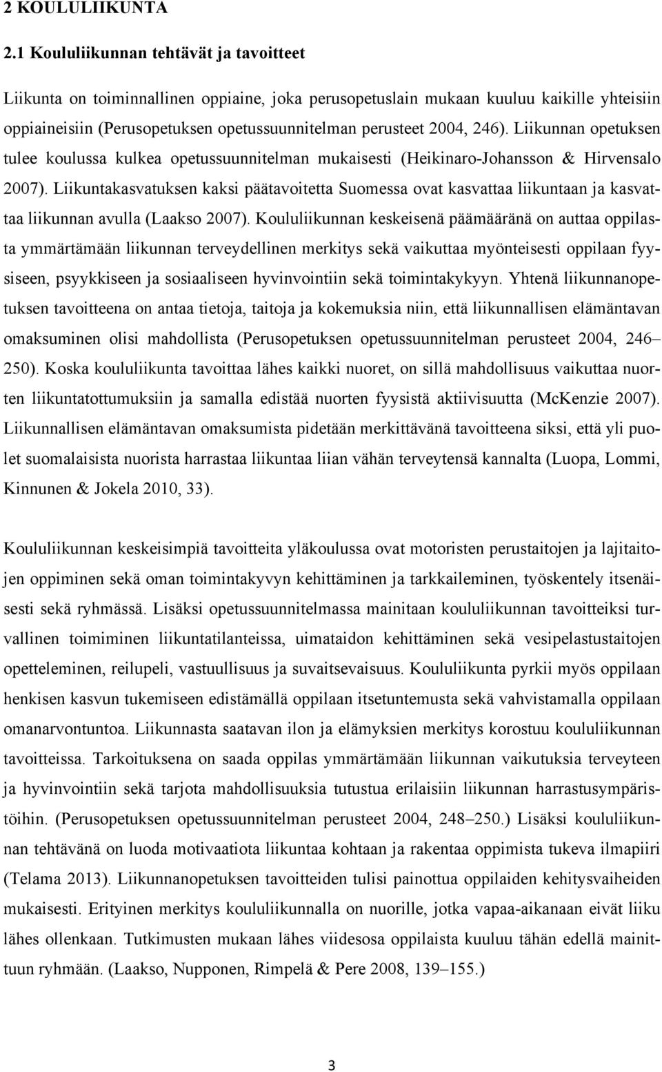 246). Liikunnan opetuksen tulee koulussa kulkea opetussuunnitelman mukaisesti (Heikinaro-Johansson & Hirvensalo 2007).